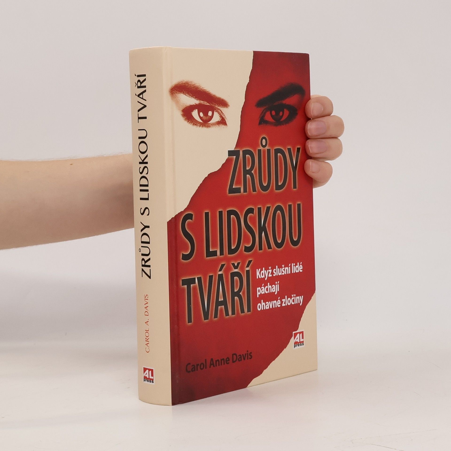 Carol Anne Davis Zrůdy s lidskou tváří : když slušní lidé páchají ohavné zločiny
