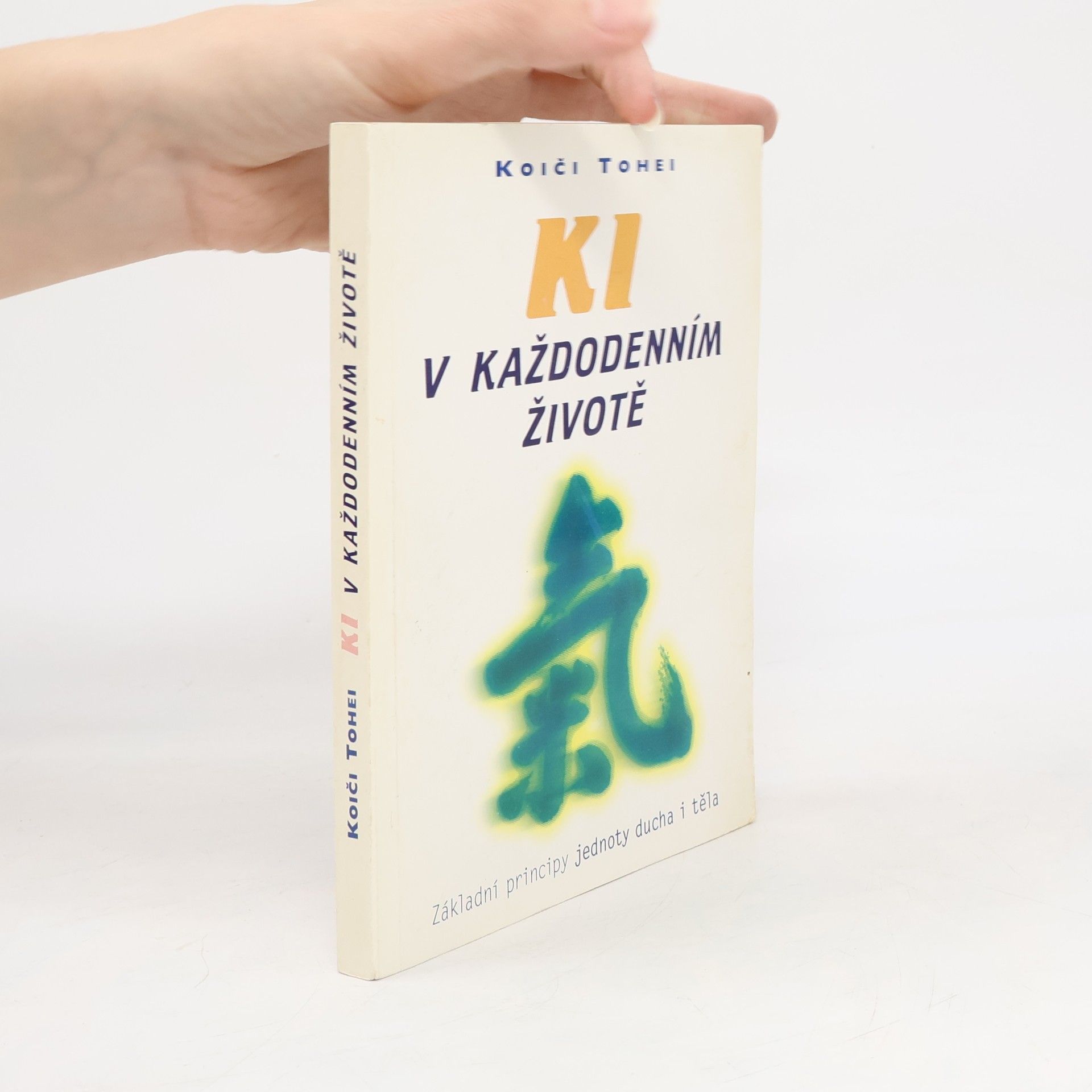 Koiči Tohei KI v každodenním životě : základní principy jednoty ducha a těla