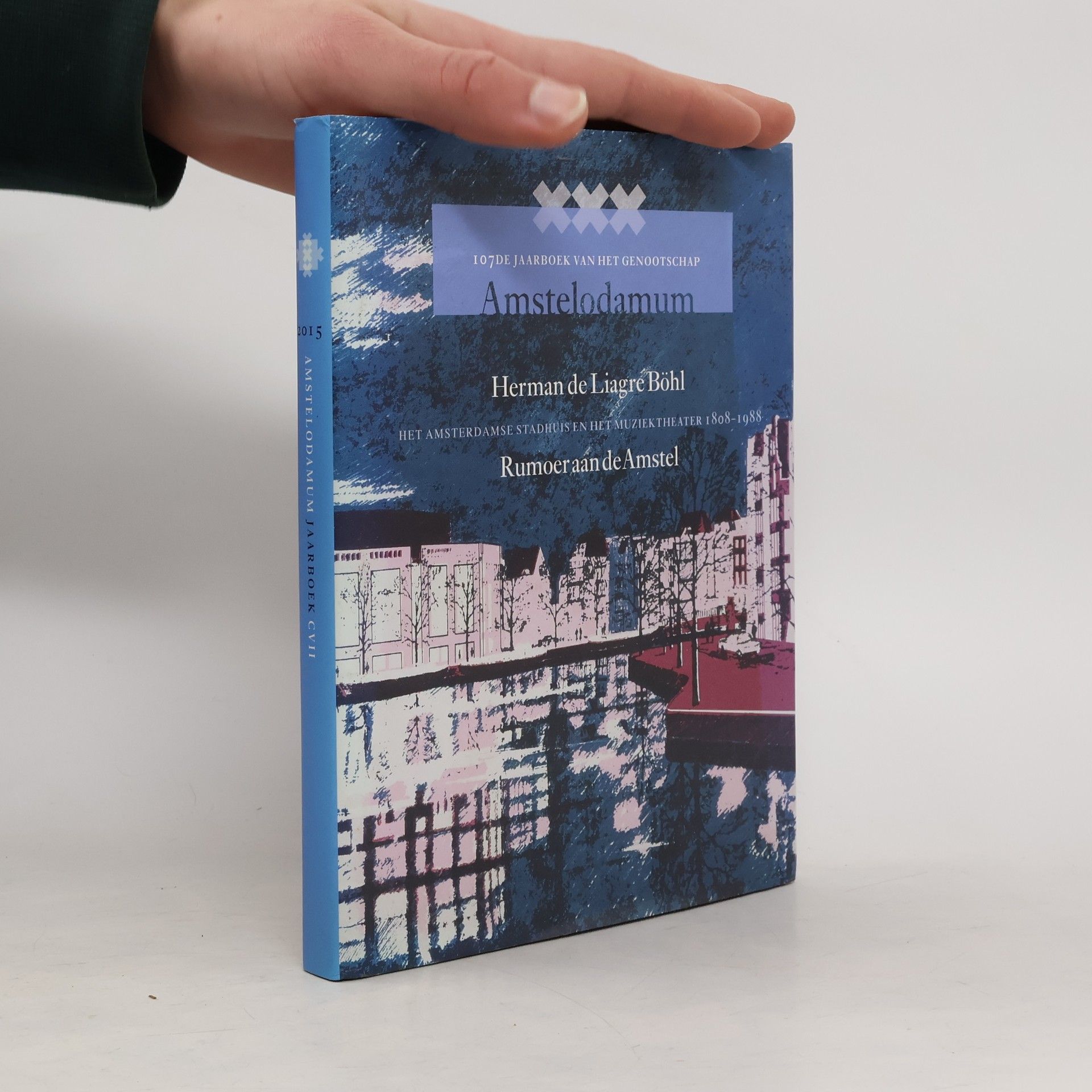 Herman de Liagre Böhl Amstelodamum Jaarboek - 107: Rumoer aan de Amstel