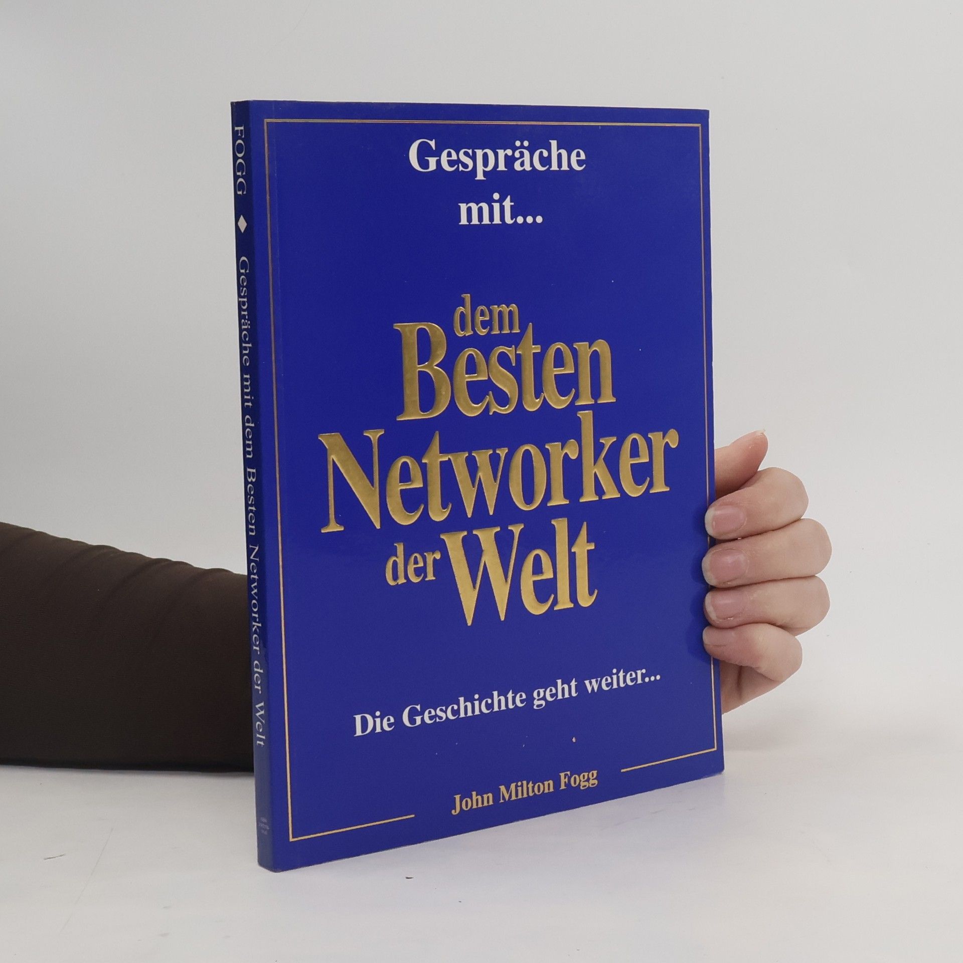 John M. Fogg Gespräche mit dem dem besten Networker der Welt