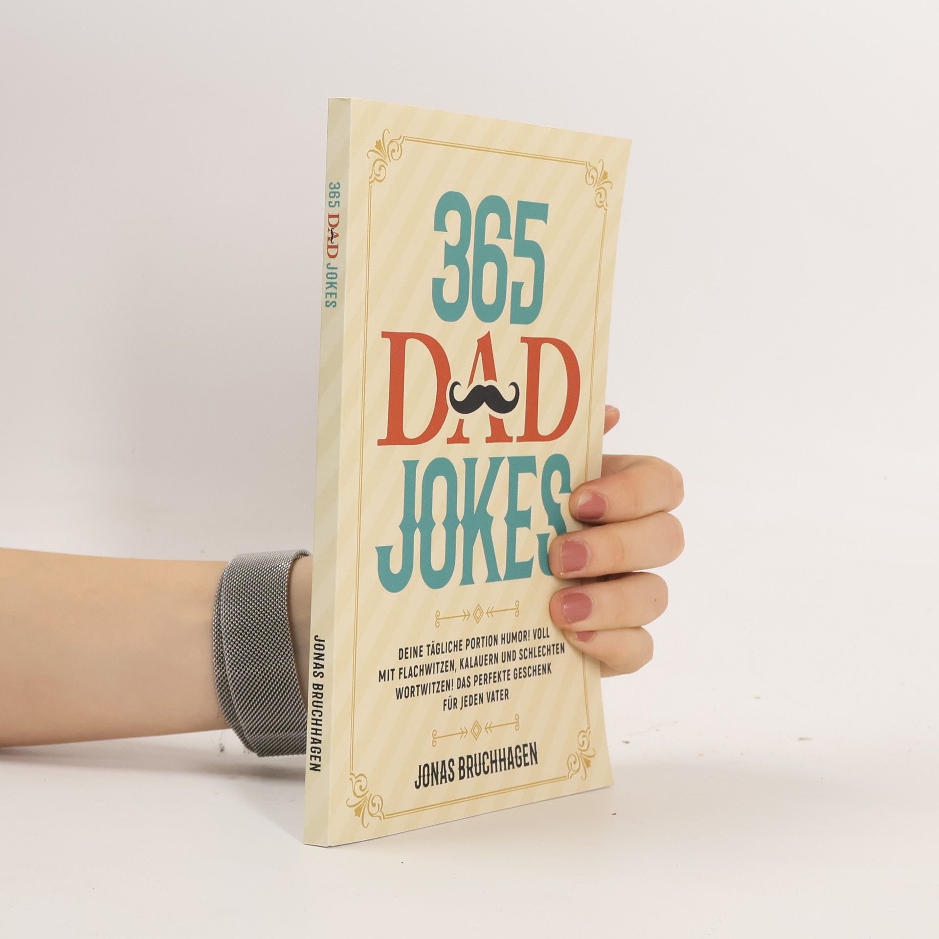 Jonas Bruchhagen 365 Dad Jokes: Deine tägliche Portion Humor! Voll mit Flachwitzen, Kalauern und schlechten Wortwitzen! Das perfekte Geschenk für jeden Vater