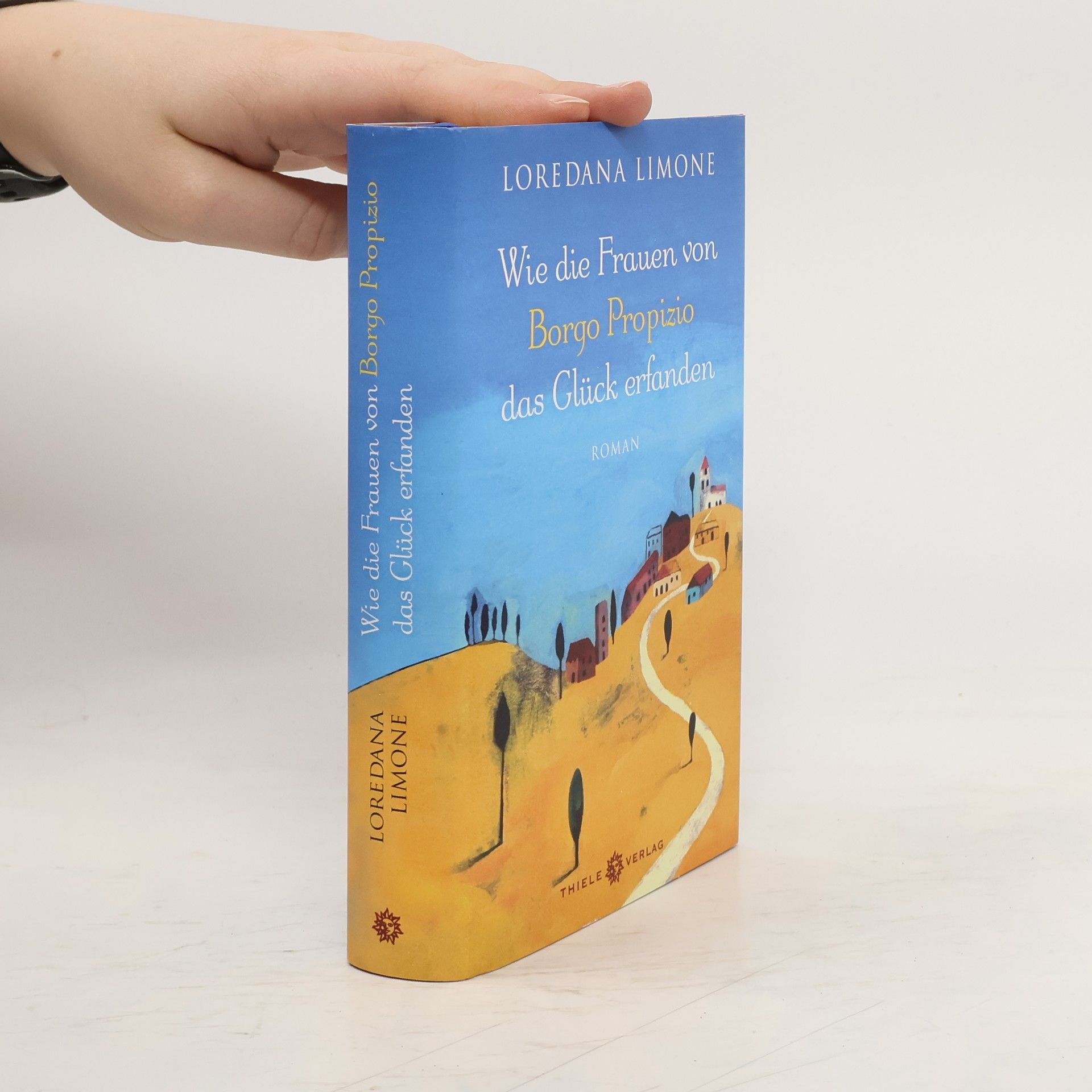 Loredana Limone Wie die Frauen von Borgo Propizio das Glück erfanden