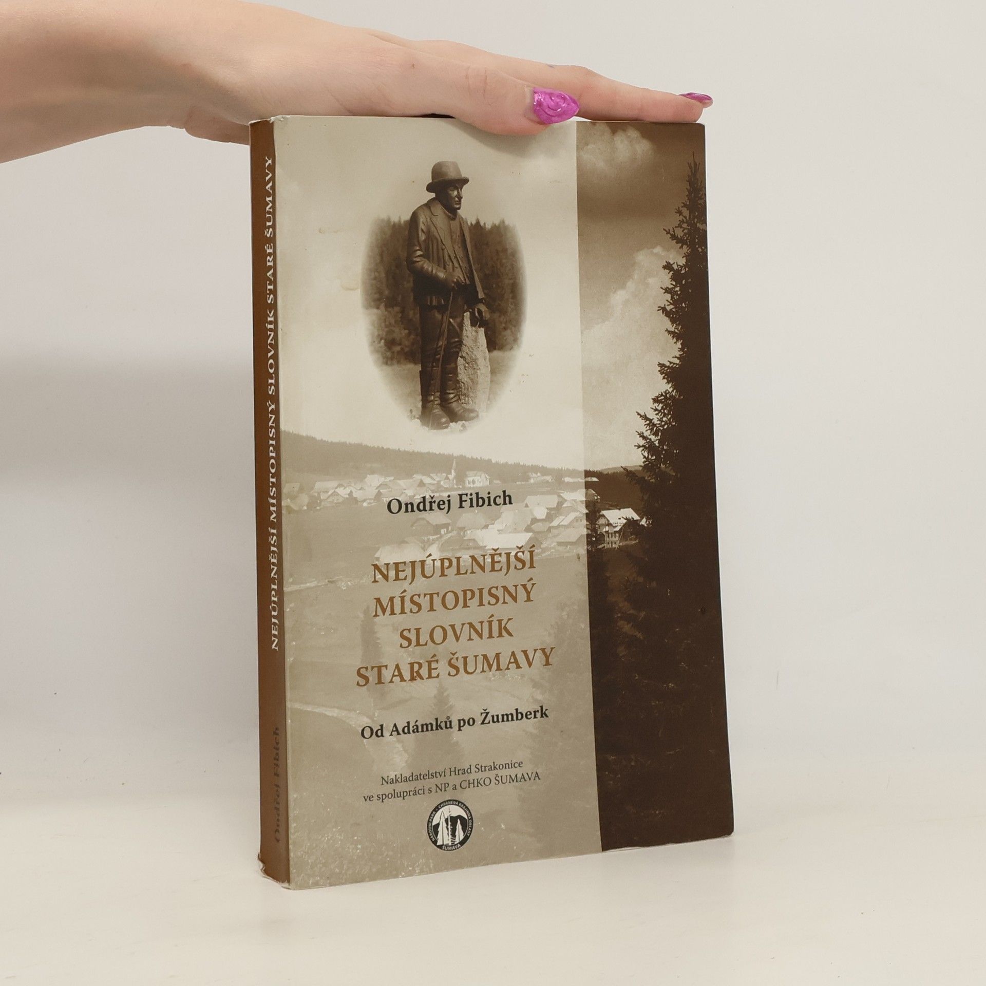 Ondřej Fibich Nejúplnější místopisný slovník staré Šumavy