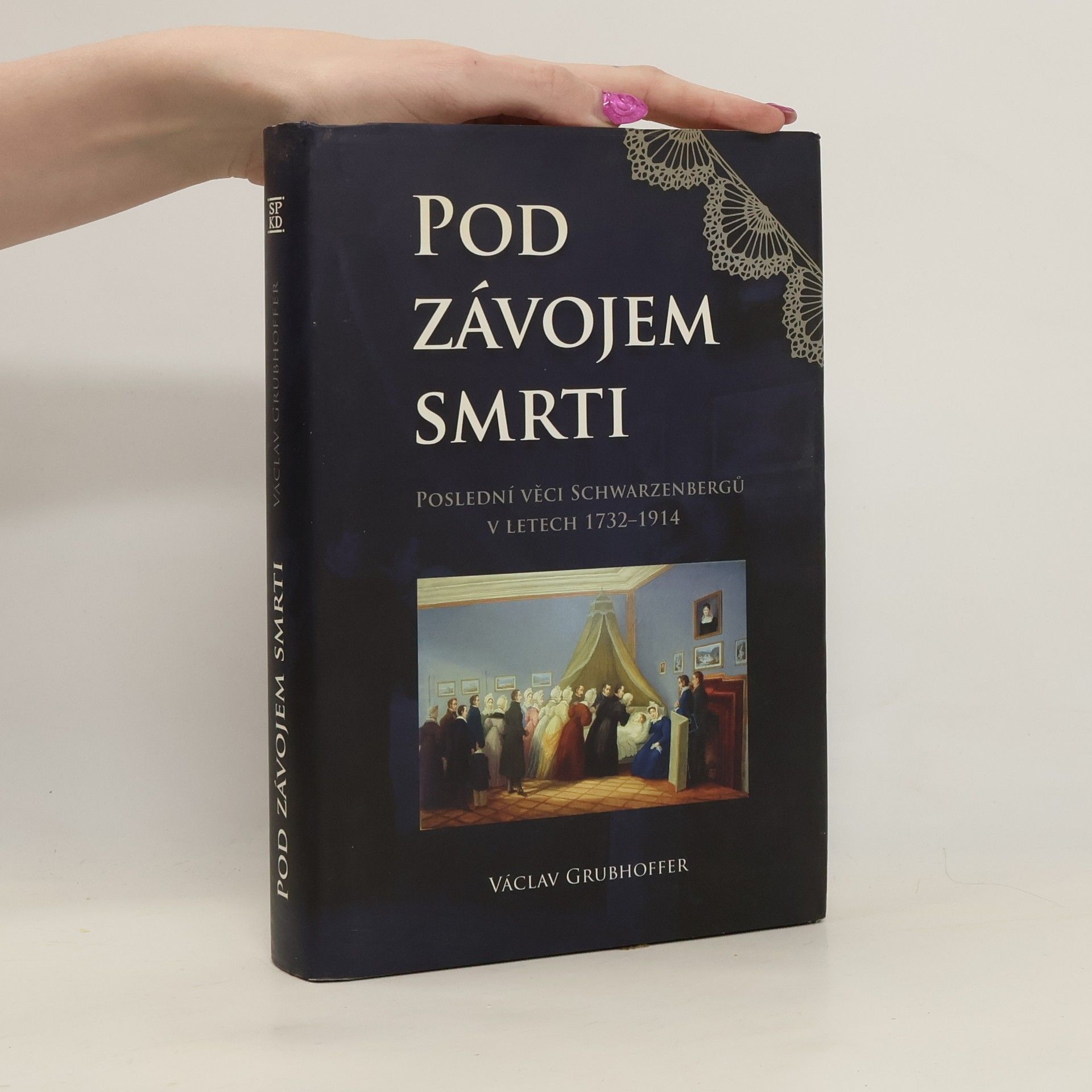 Václav Grubhoffer Pod závojem smrti : poslední věci Schwarzenbergů v letech 1732-1914