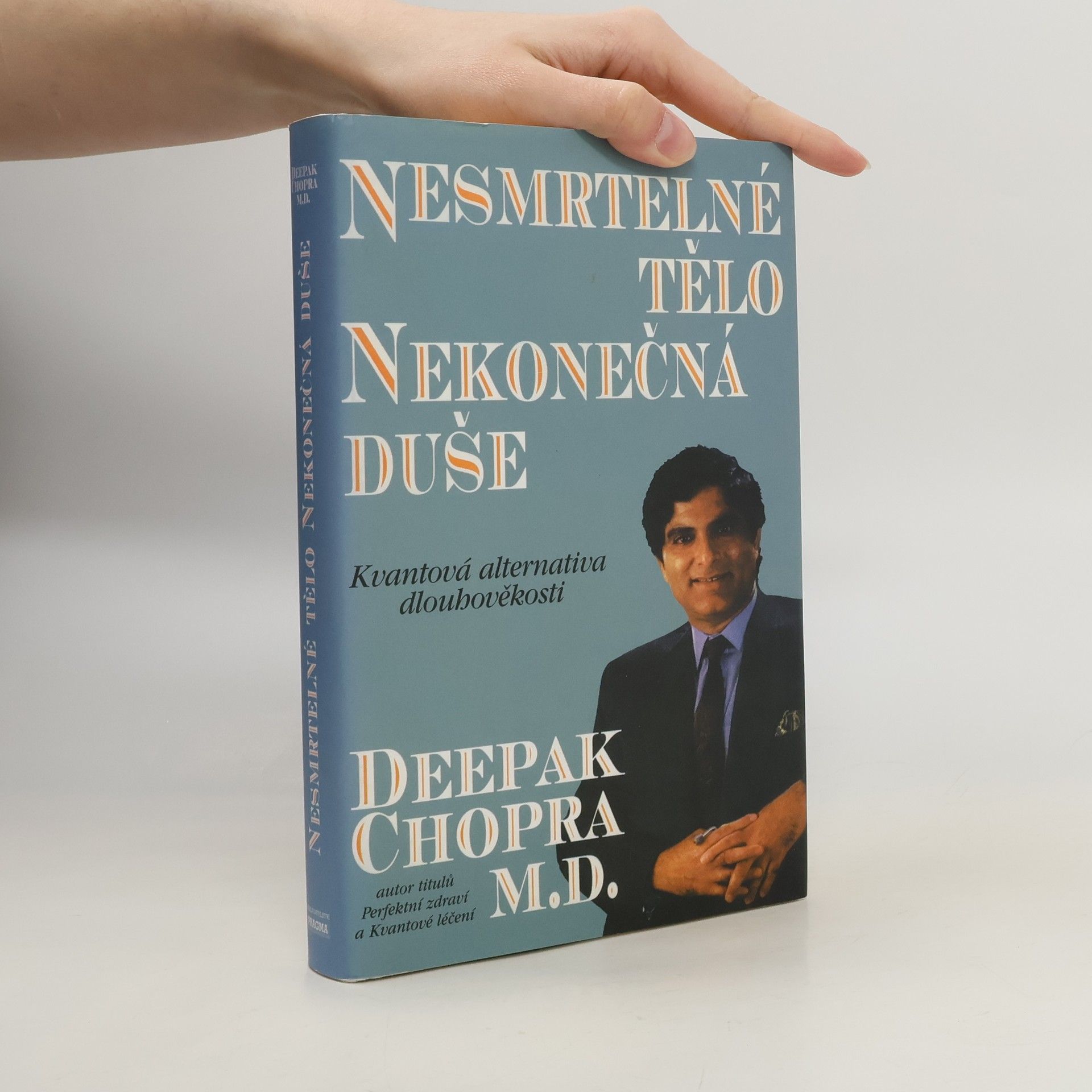 Deepak Chopra Nesmrtelné tělo, nekonečná duše : kvantová alternativa dlouhověkosti