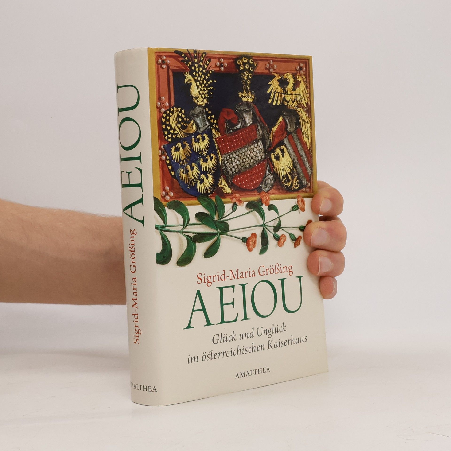Sigrid-Maria Größing AEIOU. Glück und Unglück des österreichischen Kaiserhauses