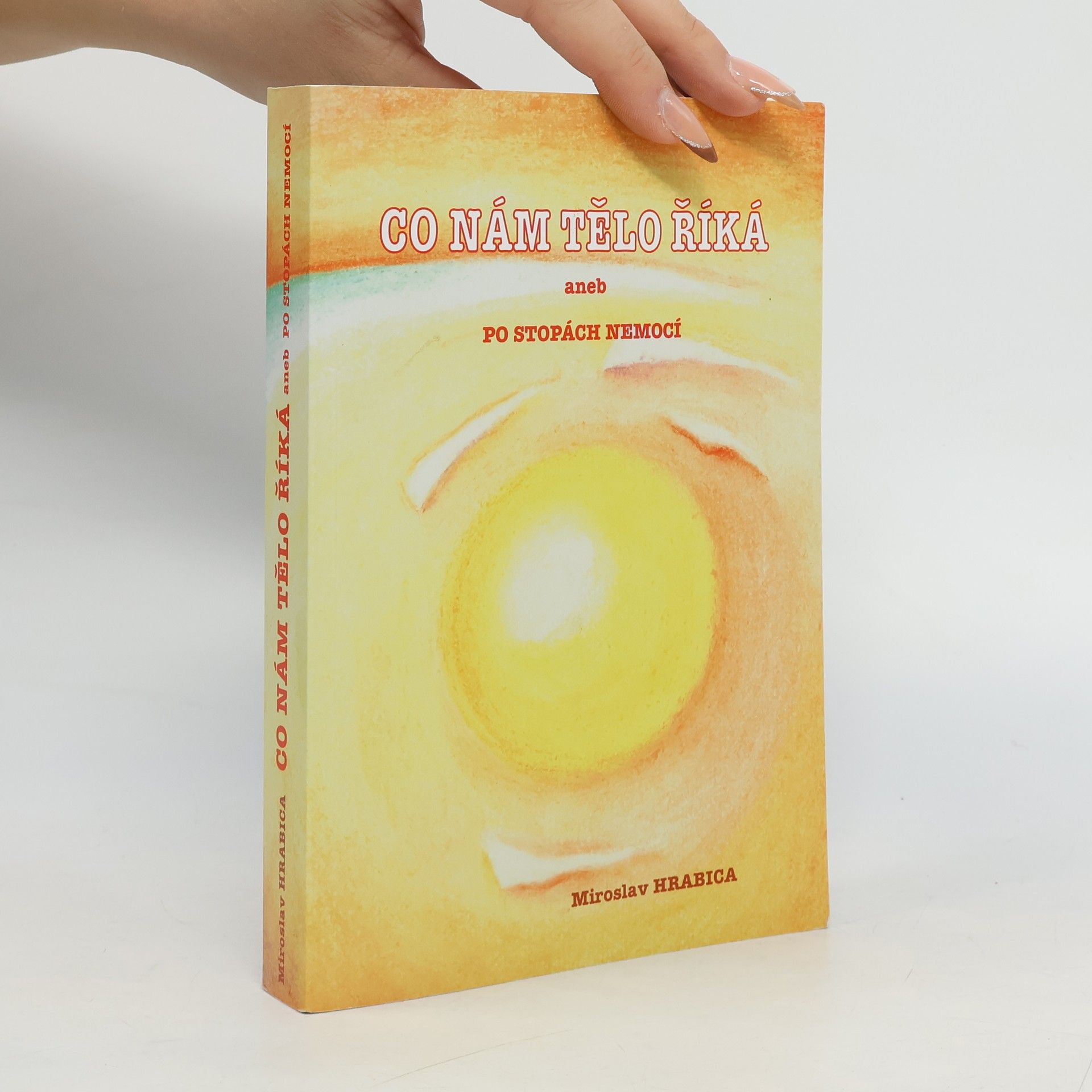 Miroslav Hrabica Co nám tělo říká, aneb, Po stopách nemocí