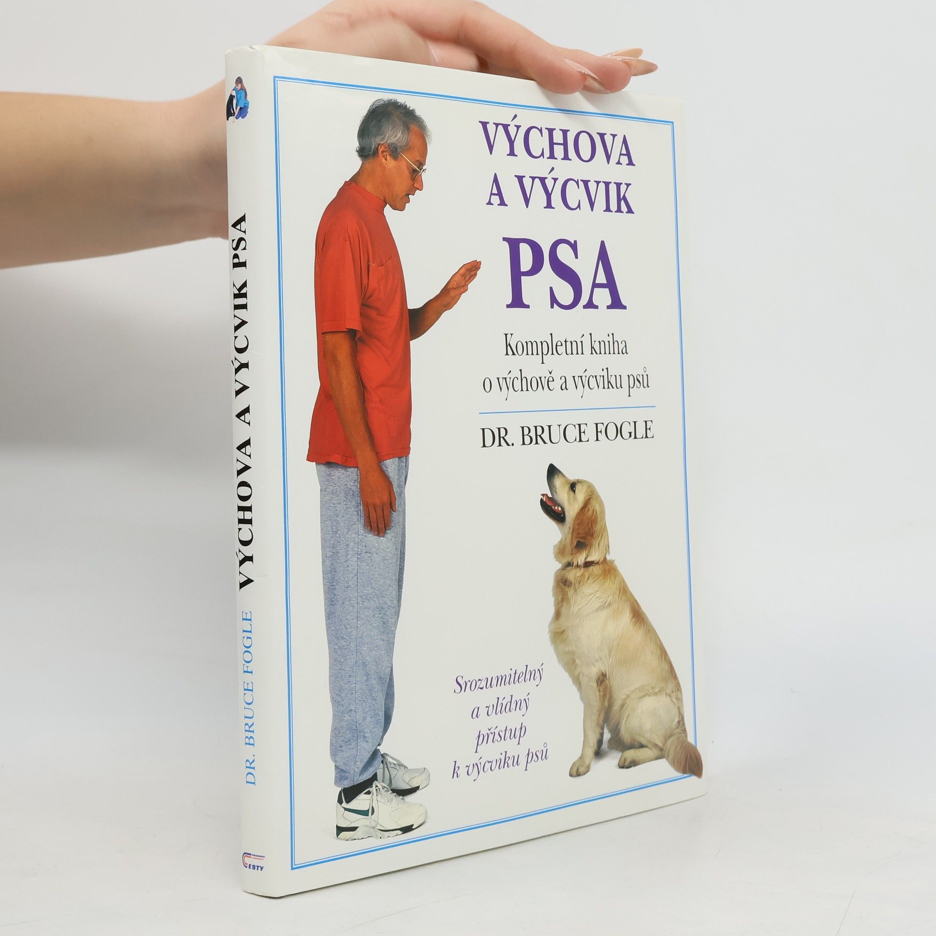 Bruce Fogle Výchova a výcvik psa. Kompletní kniha o výchově a výcviku psů všech věkových kategorií
