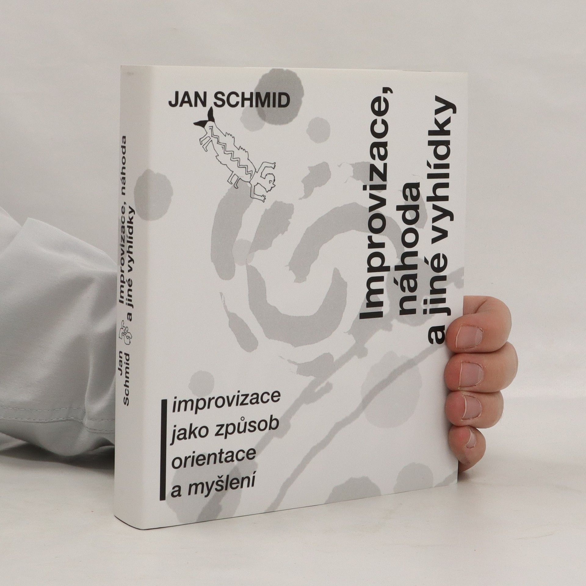 Jan Schmid Improvizace, náhoda a jiné vyhlídky. Improvizace jako způsob orientace a myšlení