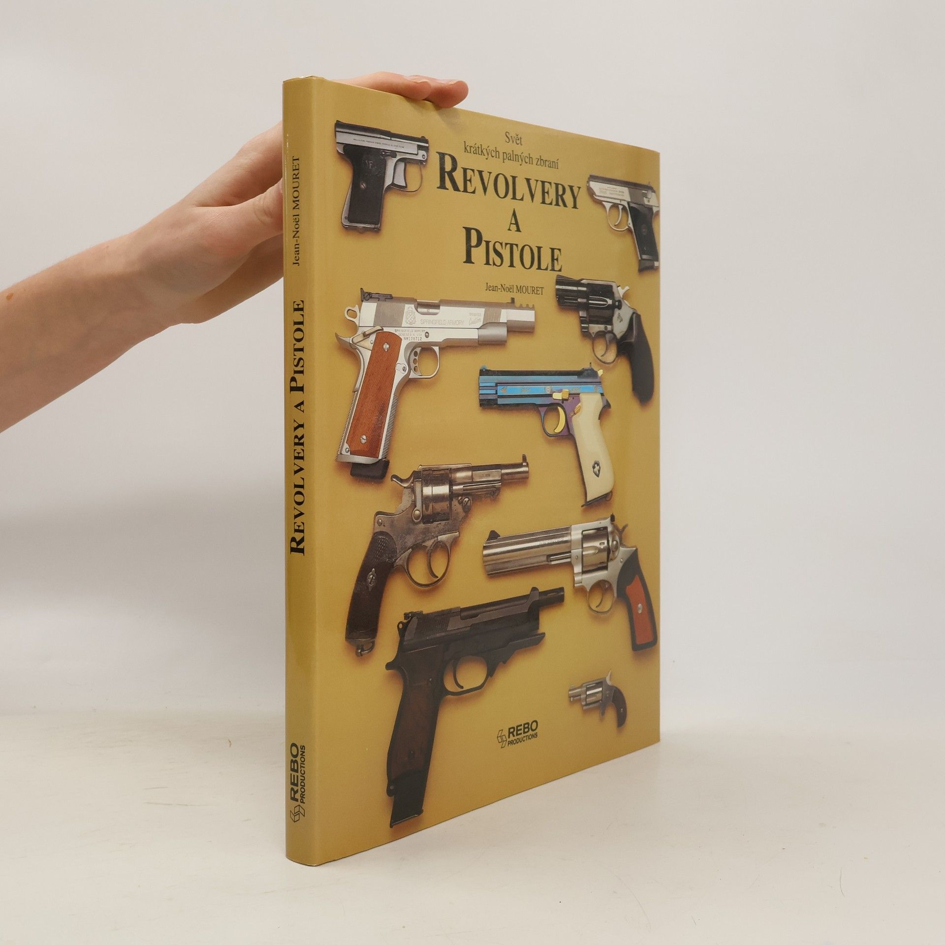 Jean Noël Mouret Revolvery a pistole : svět krátkých palných zbraní