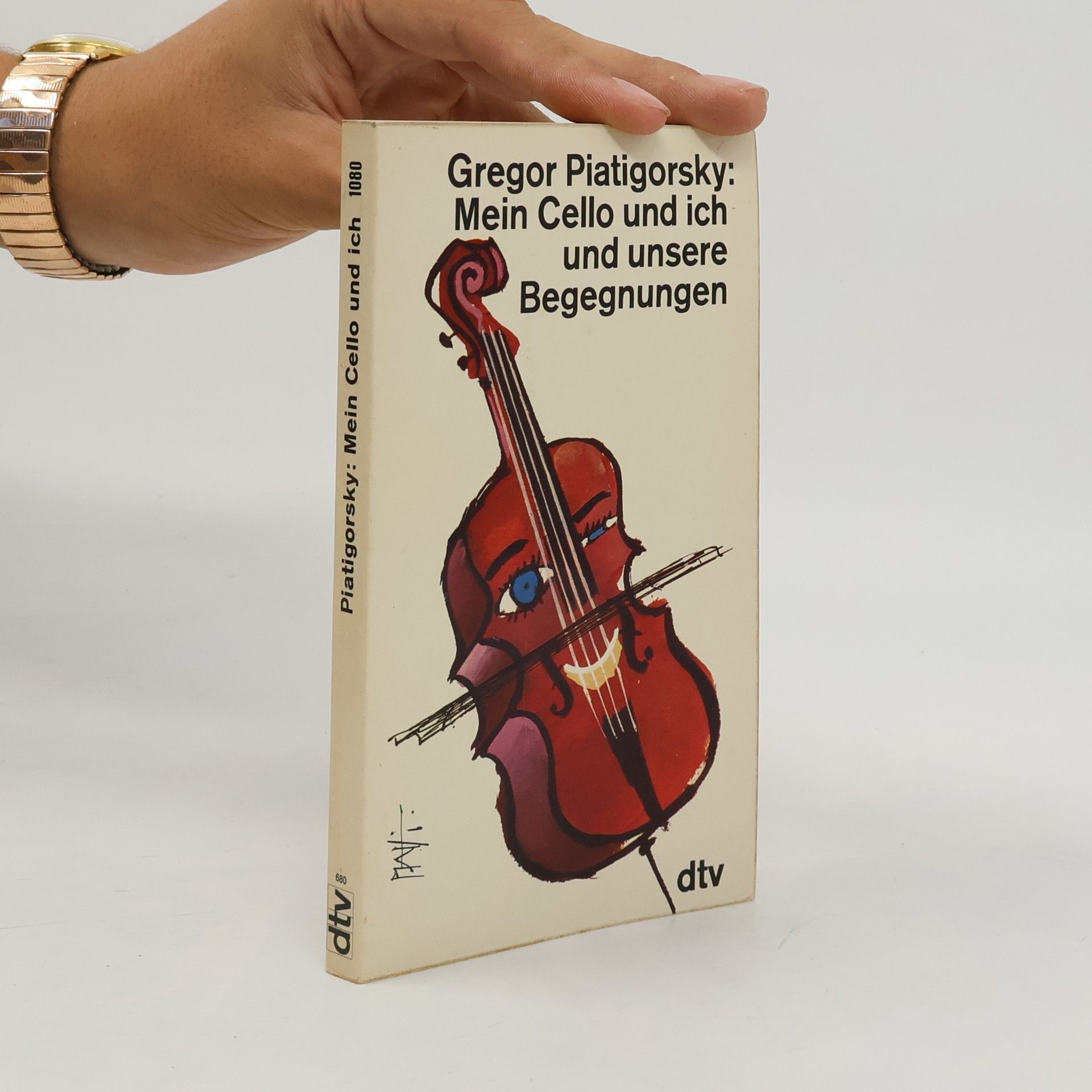 Gregor Piatigorsky Mein Cello und ich und unsere Begegnungen