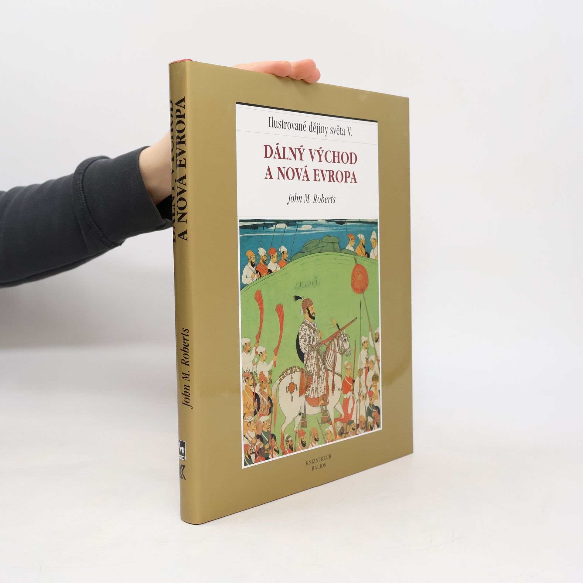 J. M. Roberts Ilustrované dějiny světa V.: Dálný Východ a nová Evropa