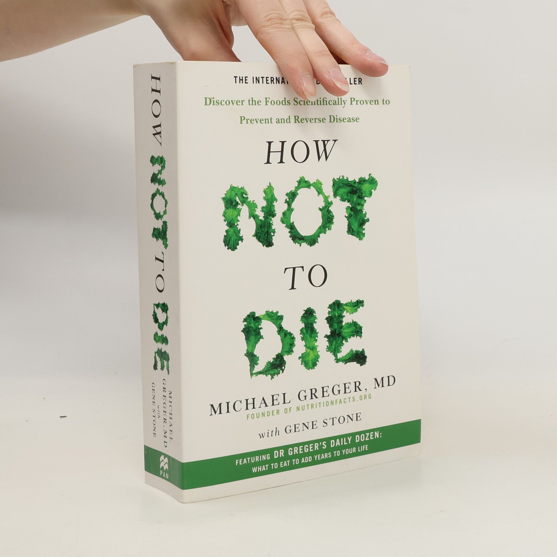 Michael Greger How not to die : discover the foods scientifically proven to prevent and reverse disease
