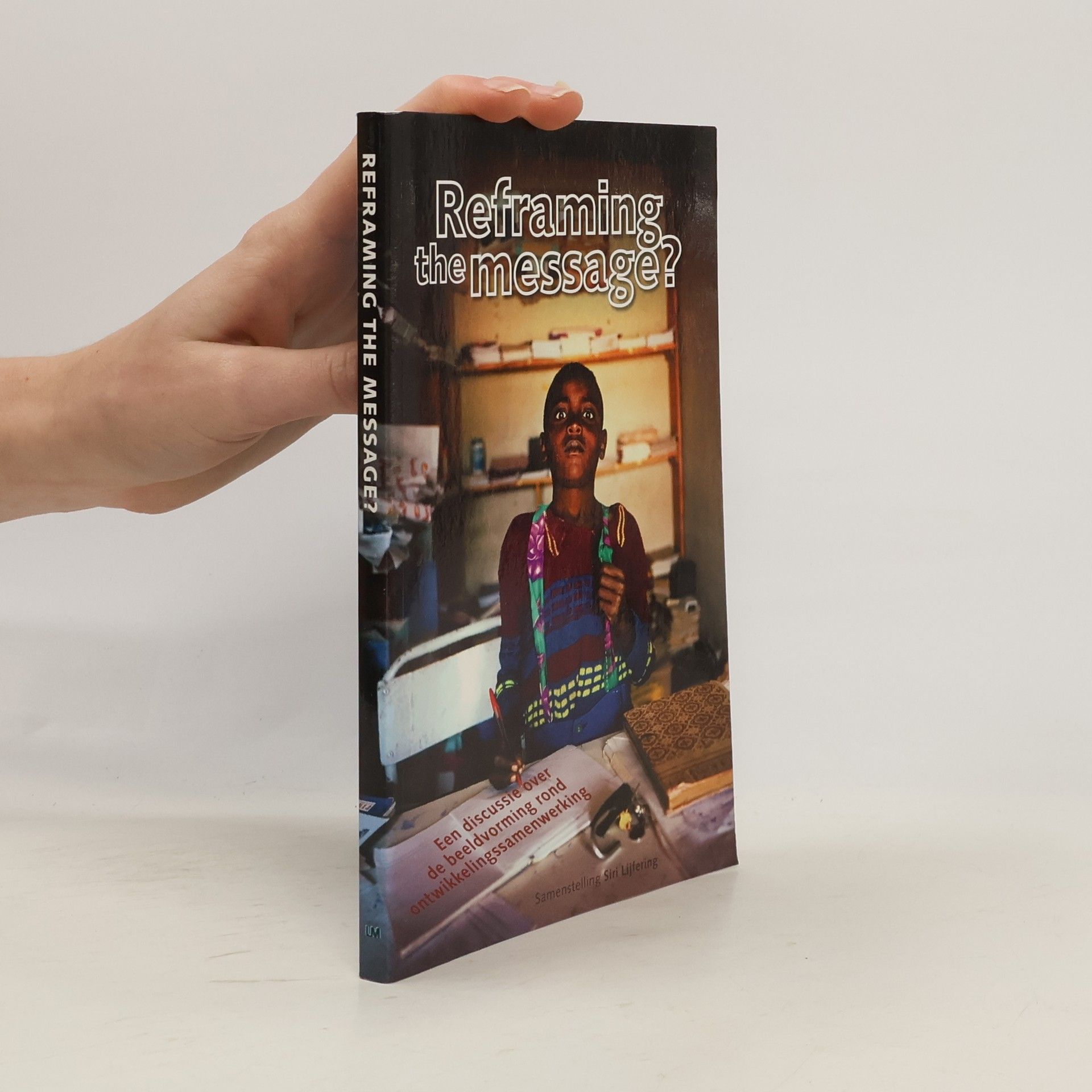 Siri Lijfering Reframing the Message? Een discussie over de beeldvorming rond ontwikkelingssamenwerking