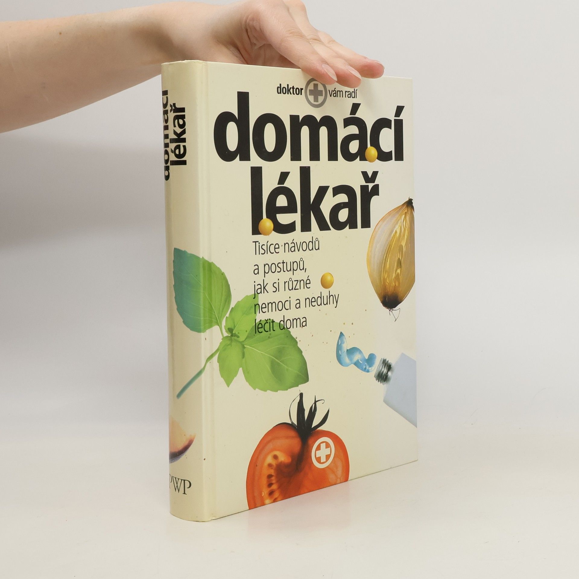 Autores varios Domácí lékař. Tisíce návodů a postupů, jak si různé nemoci a neduhy léčit doma