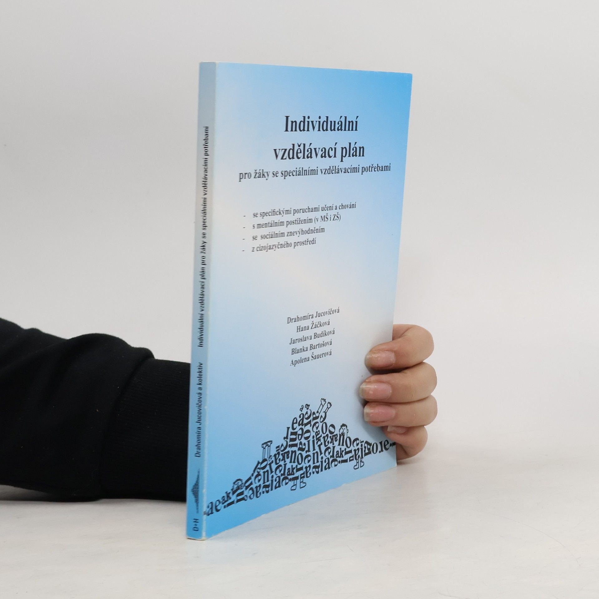 Drahomíra Jucovičová Individuální vzdělávací plán pro žáky se speciálními vzdělávacími potřebami : se specifickými poruchami učení a chování, s mentálním postižením (v MŠ i ZŠ), se sociálním znevýhodněním, z cizojazyčného prostředí