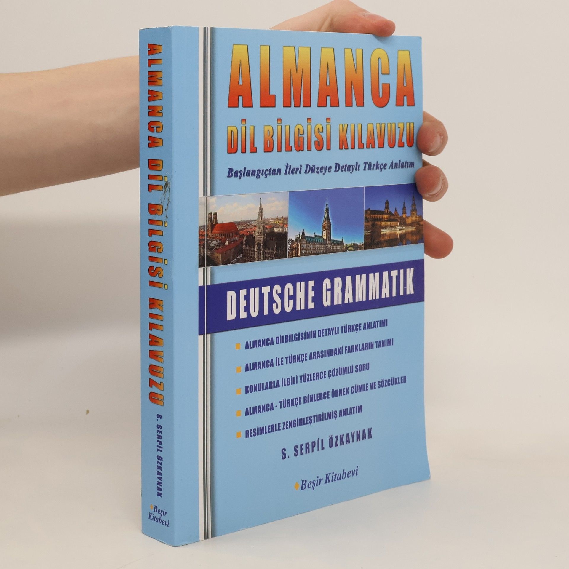 S. Serpil Özkaynak Almanca Dil Bilgisi Kılavuzu: Deutsche Grammatik: Başlangıçtan ileri düzeye detaylı Türkçe anlatım