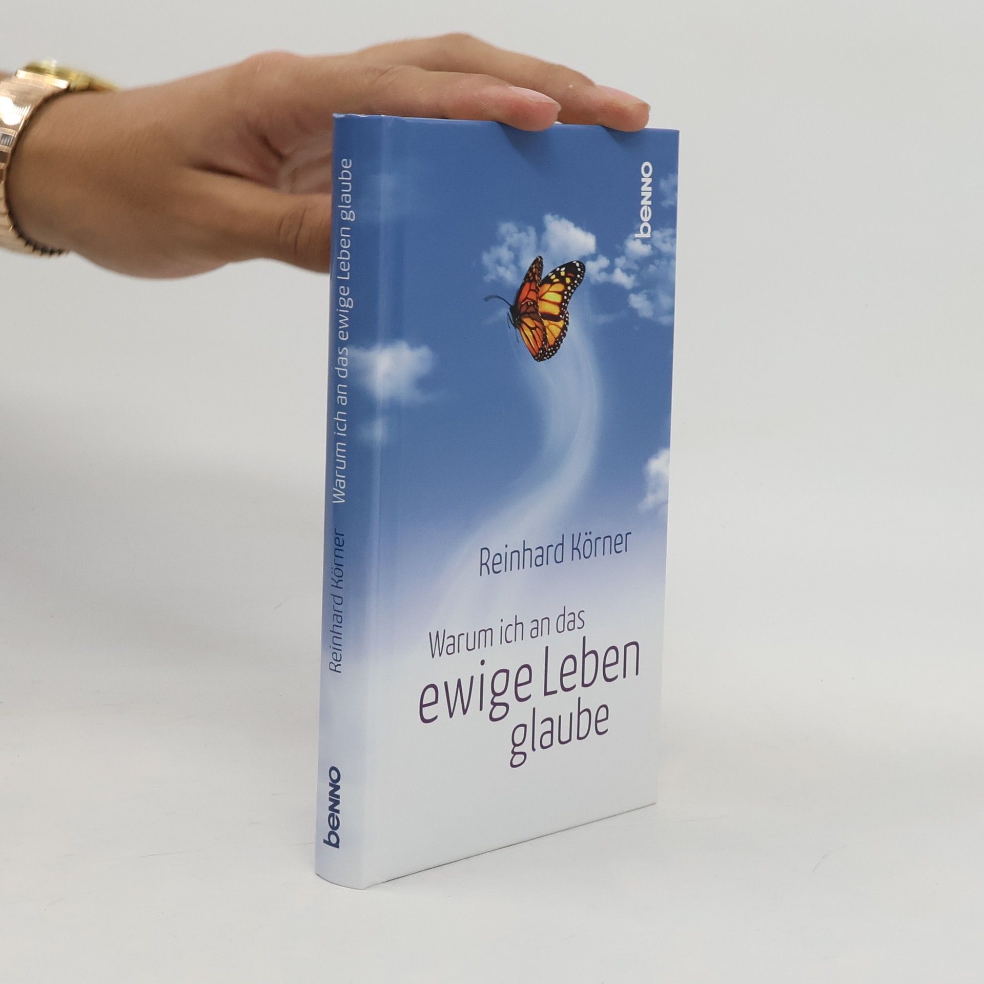 Reinhard Körner Warum ich an das ewige Leben glaube