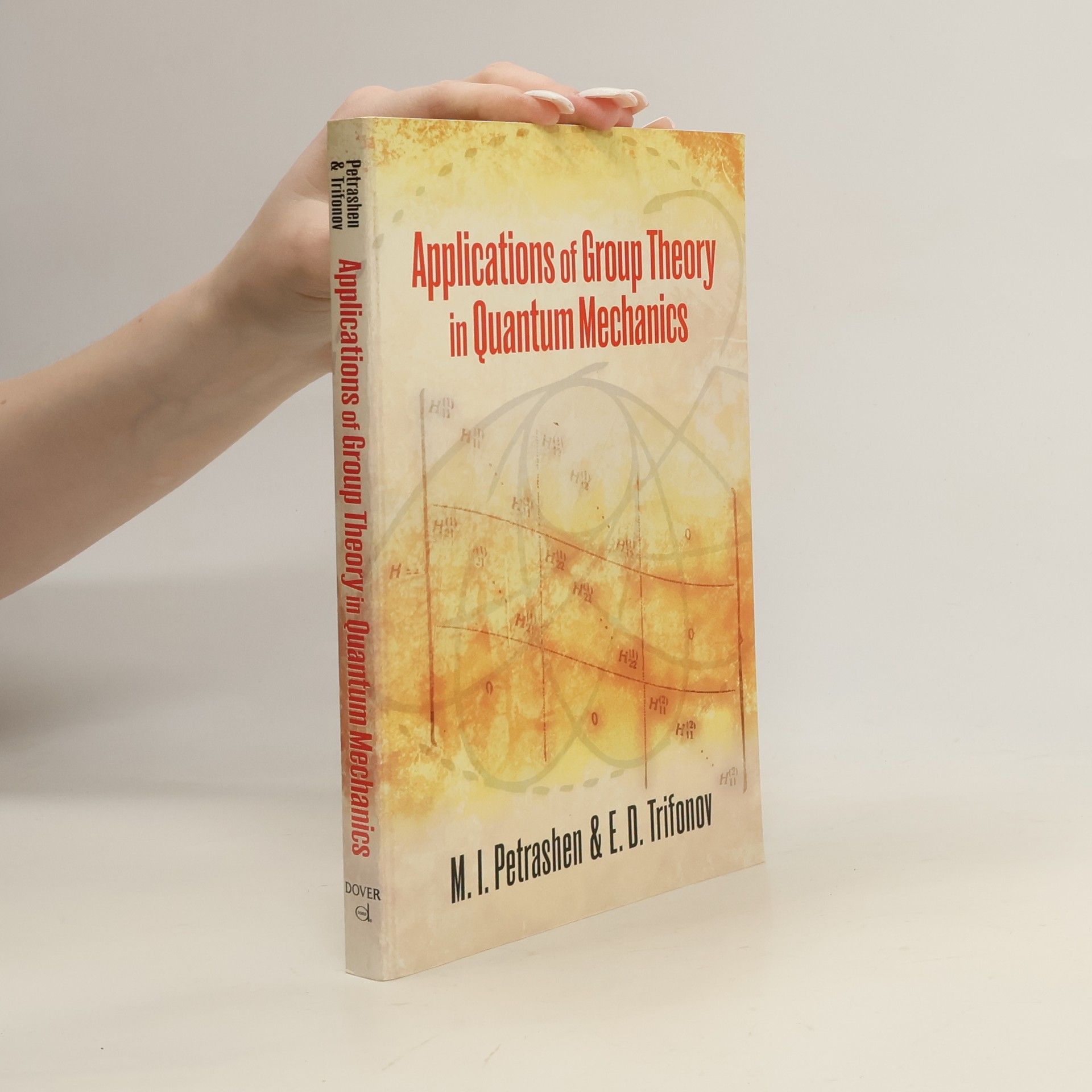M. I. Petrashen Dover Books on Physics: Applications of Group Theory in Quantum Mechanics