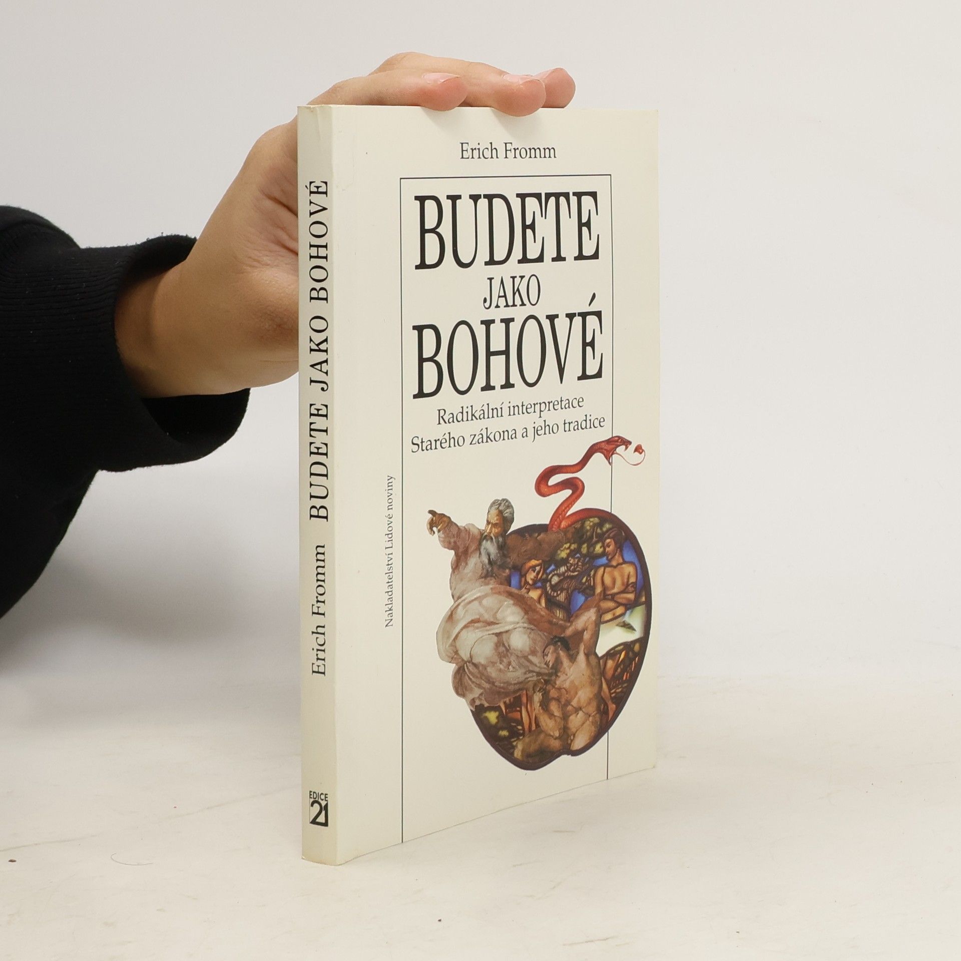 Erich Fromm Budete jako bohové. Radikální interpretace Starého zákona a jeho tradice