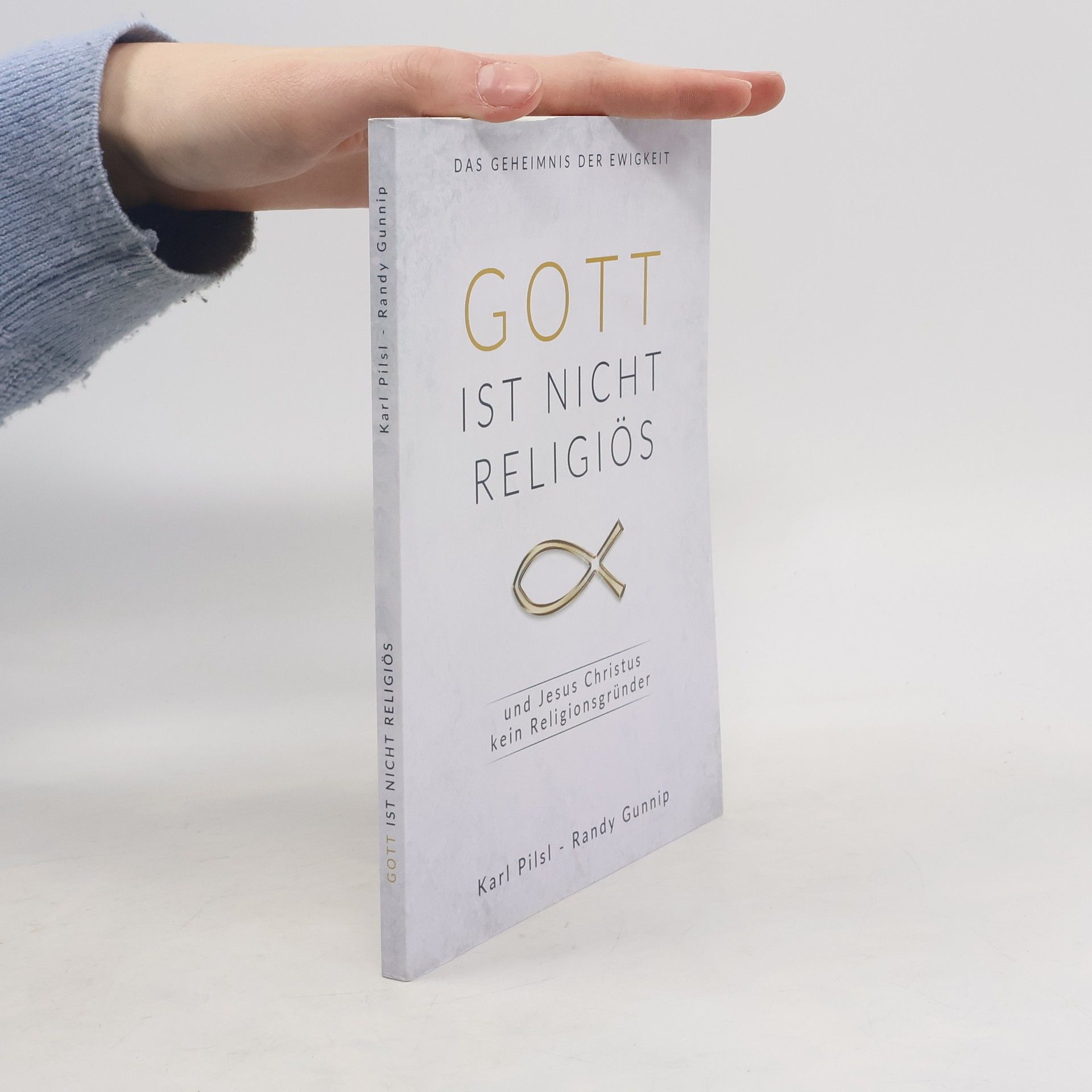 Karl Pilsl Gott ist nicht religiös und Jesus Christus kein Religionsgründer