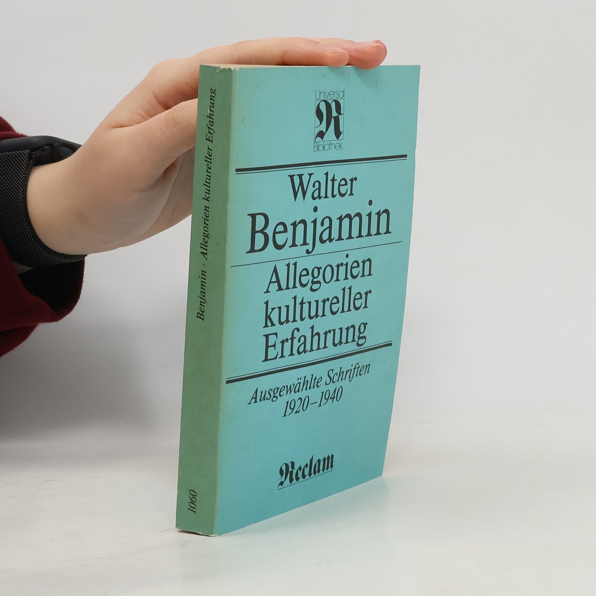 Walter Benjamin Allegorien kultureller Erfahrung. Ausgewählte Schriften 1920 - 1940