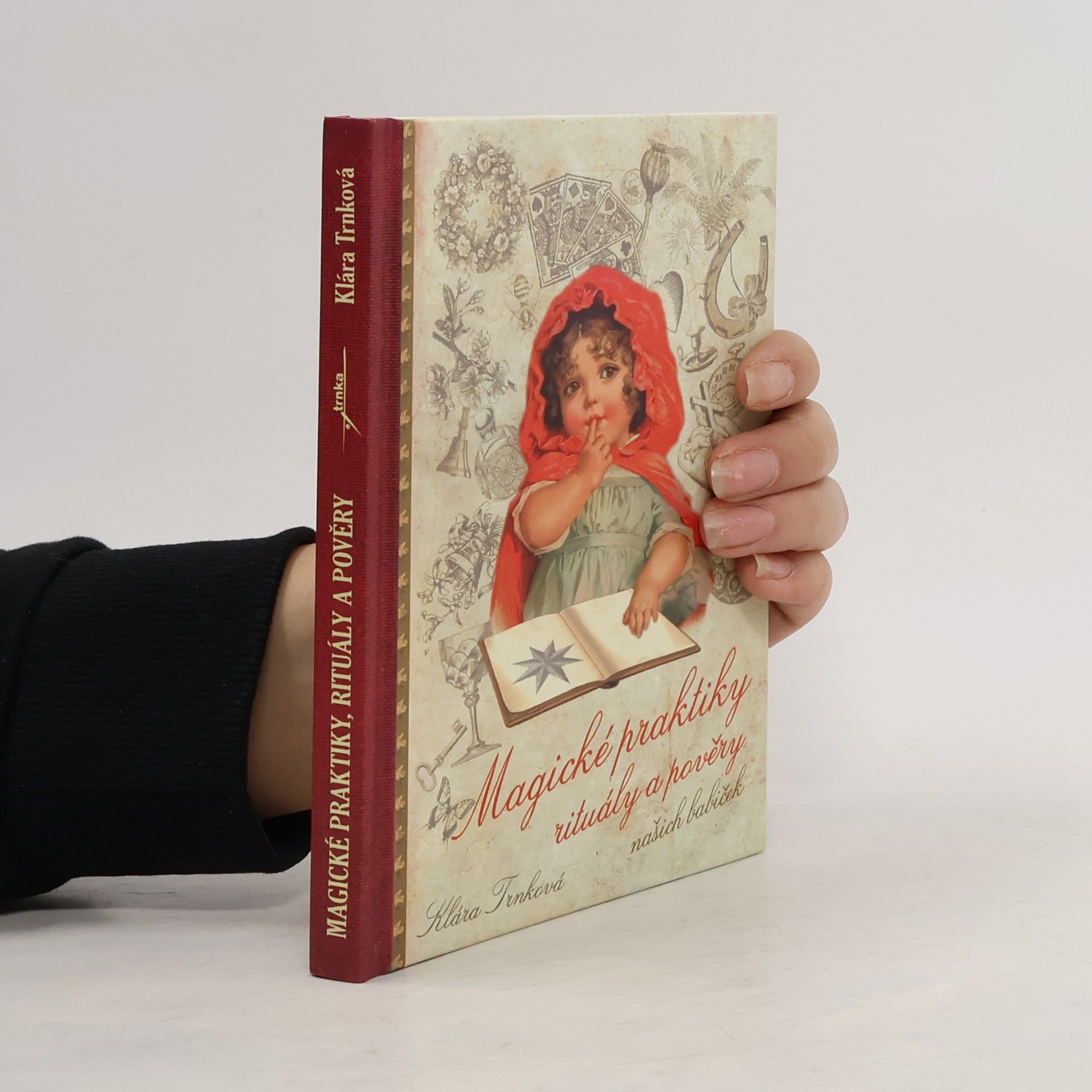 Klára Trnková Magické praktiky, rituály a pověry našich babiček