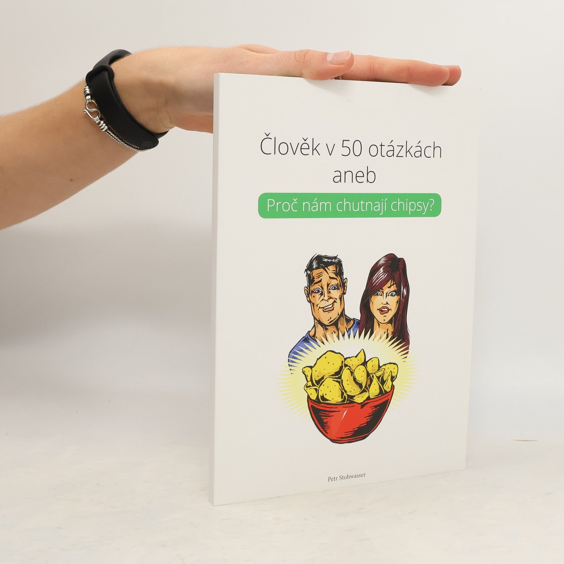 Petr Stohwasser Člověk v 50 otázkách aneb Proč nám chutnají chipsy?