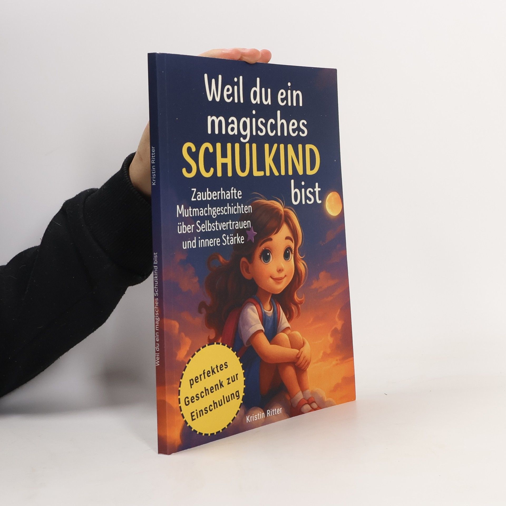 Kristin Ritter Weil du ein magisches Schulkind bist: Zauberhafte Mutmachgeschichten über Selbstvertrauen und innere Stärke | Perfektes Geschenk zur Einschulung