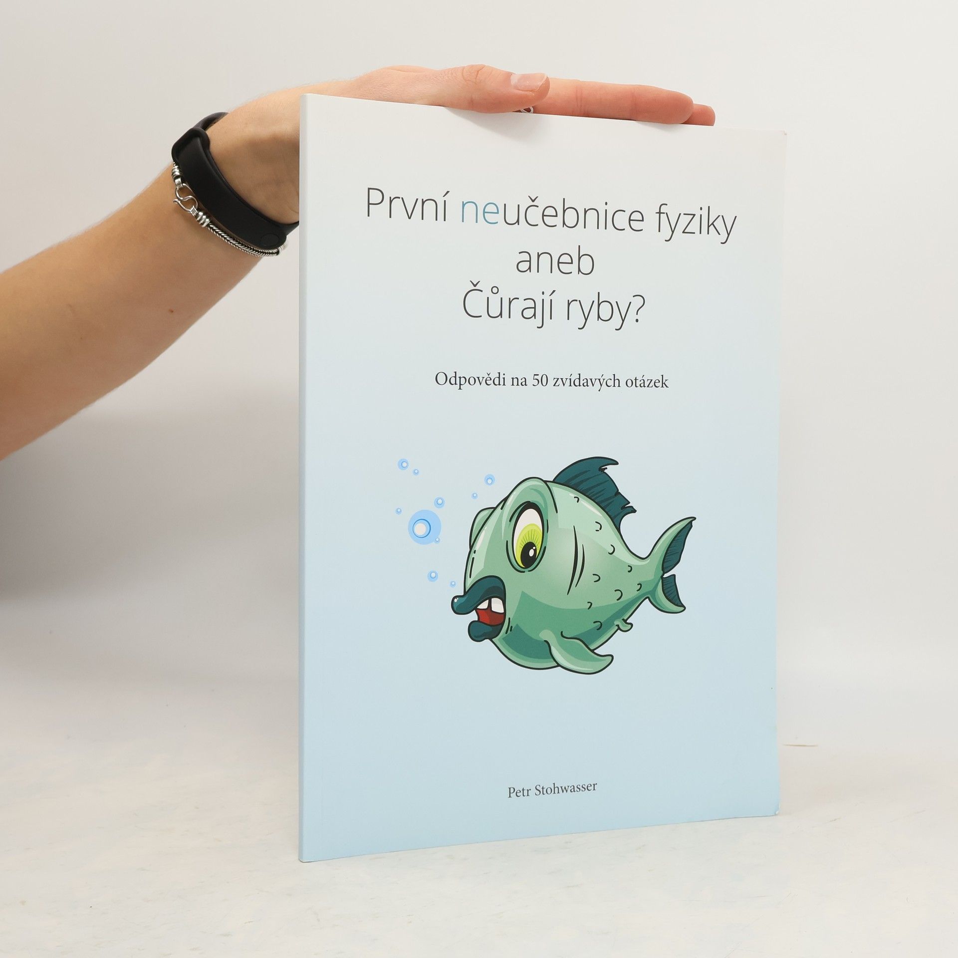 Petr Stohwasser První neučebnice fyziky aneb Čůrají ryby?