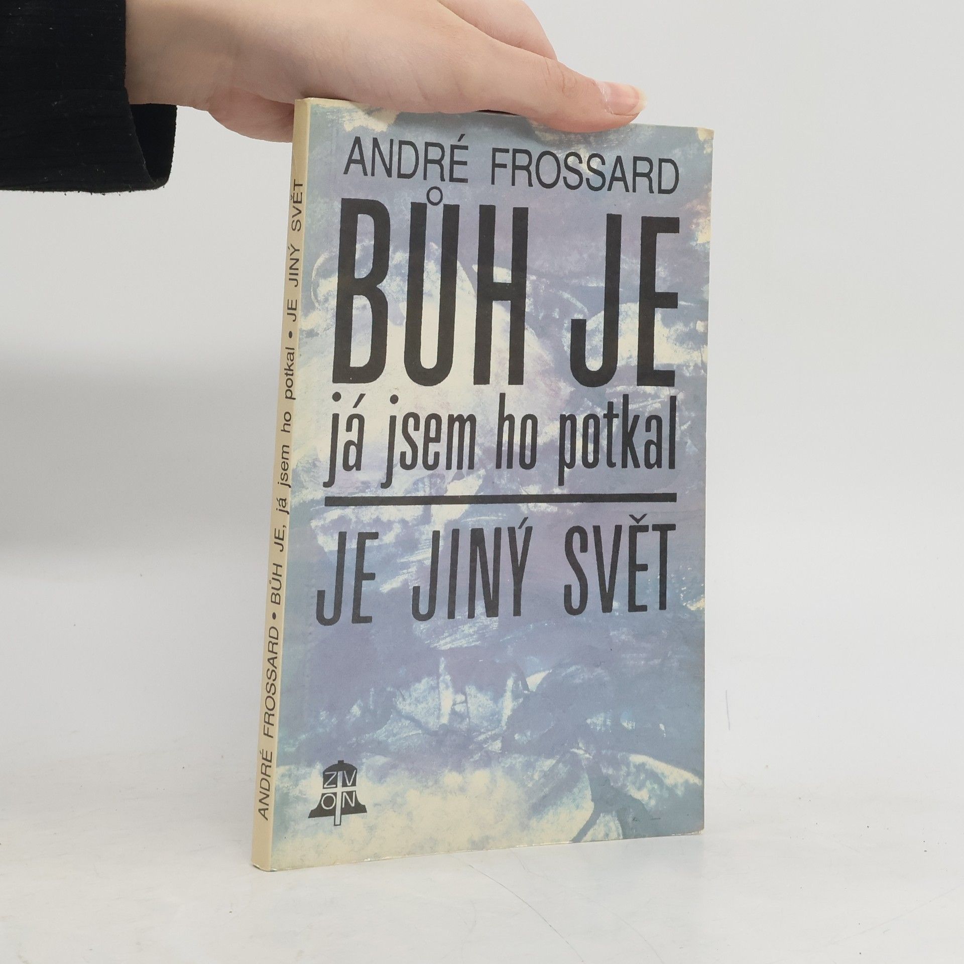 André Frossard Bůh je, já jsem ho potkal. Je jiný svět