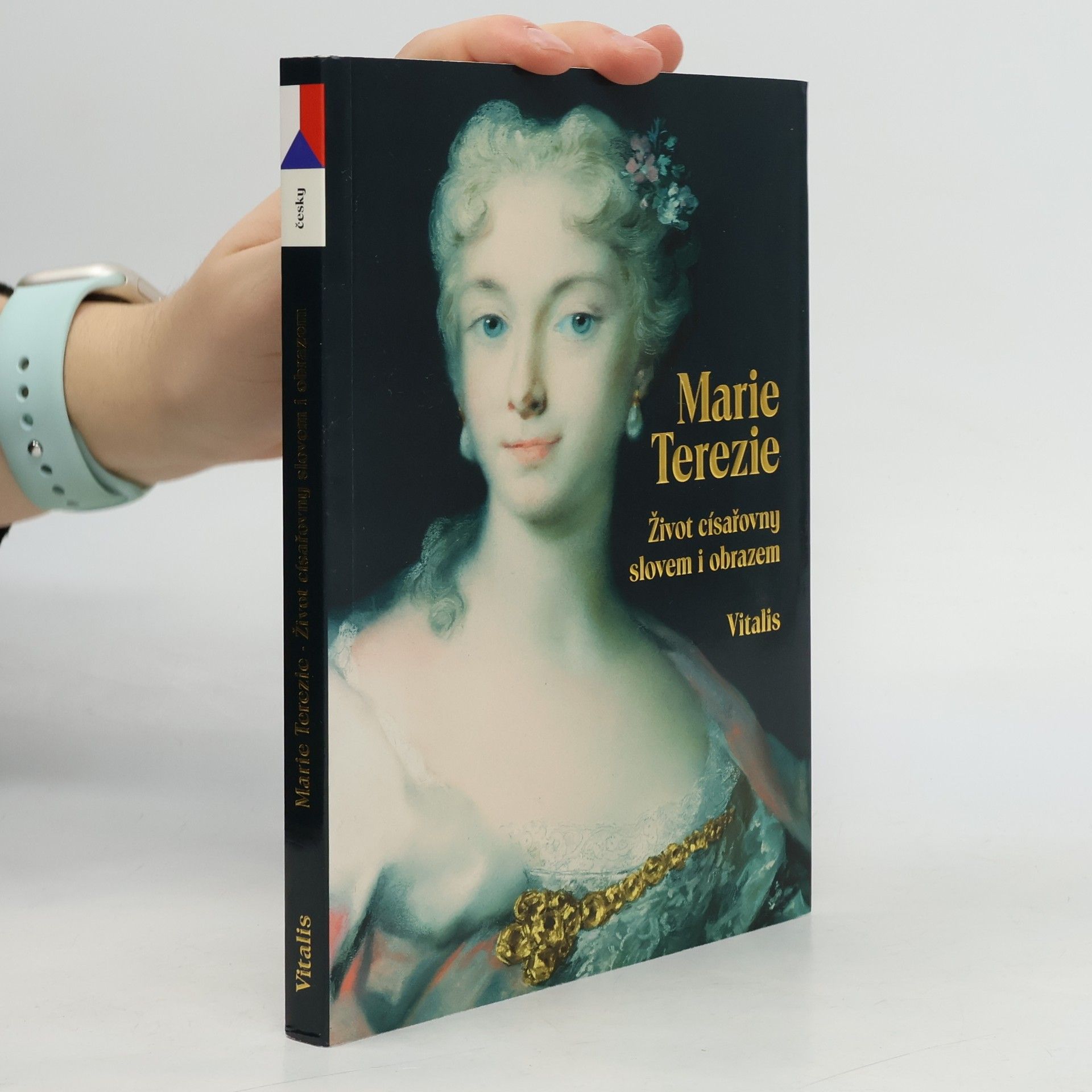 Juliana Weitlaner Marie Terezie - Život císařovny slovem i obrazem