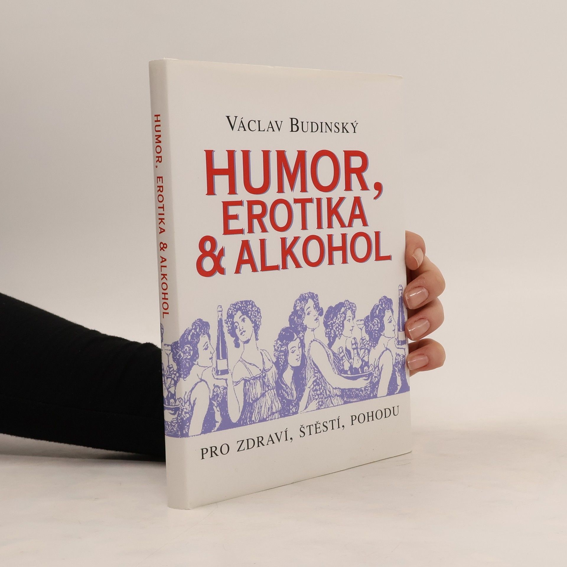 Václav Budinský Humor, Erotika & Alkohol : Pro štěstí, zdraví, pohodu