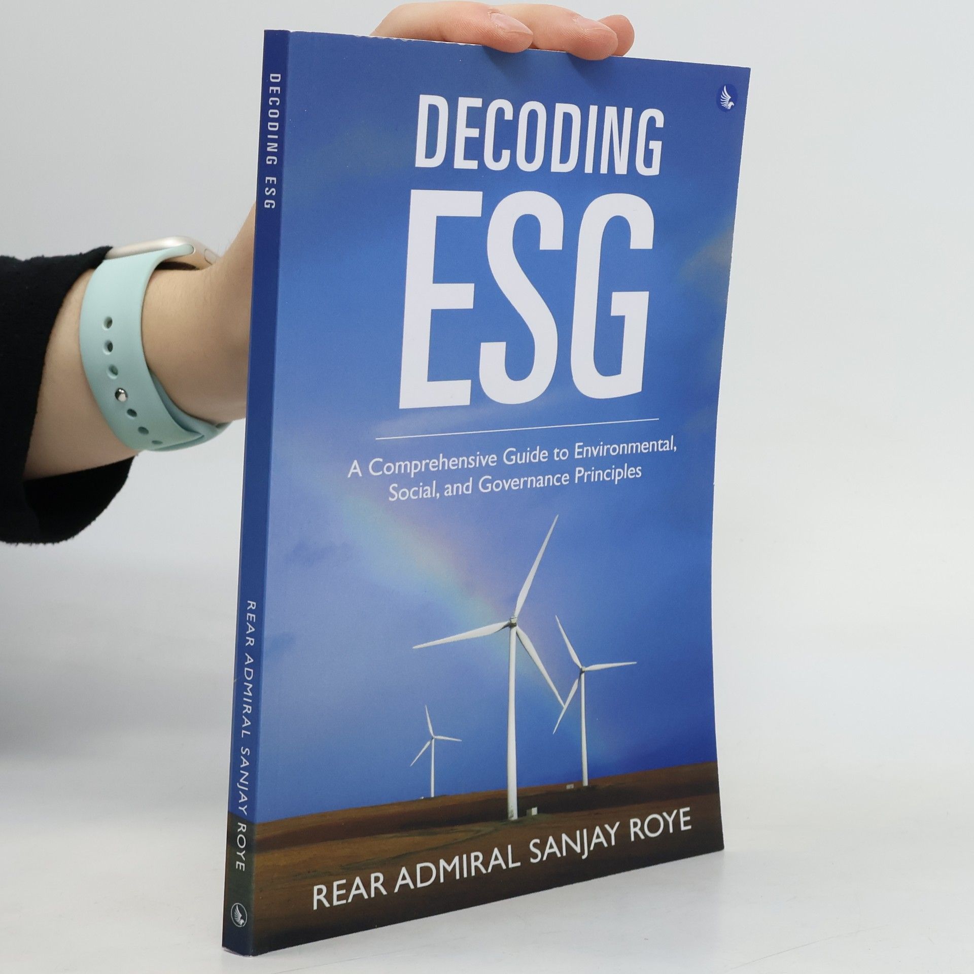 Rear Admiral Sanjay Roye Decoding ESG: A Comprehensive Guide to Environmental, Social, and Governance Principles