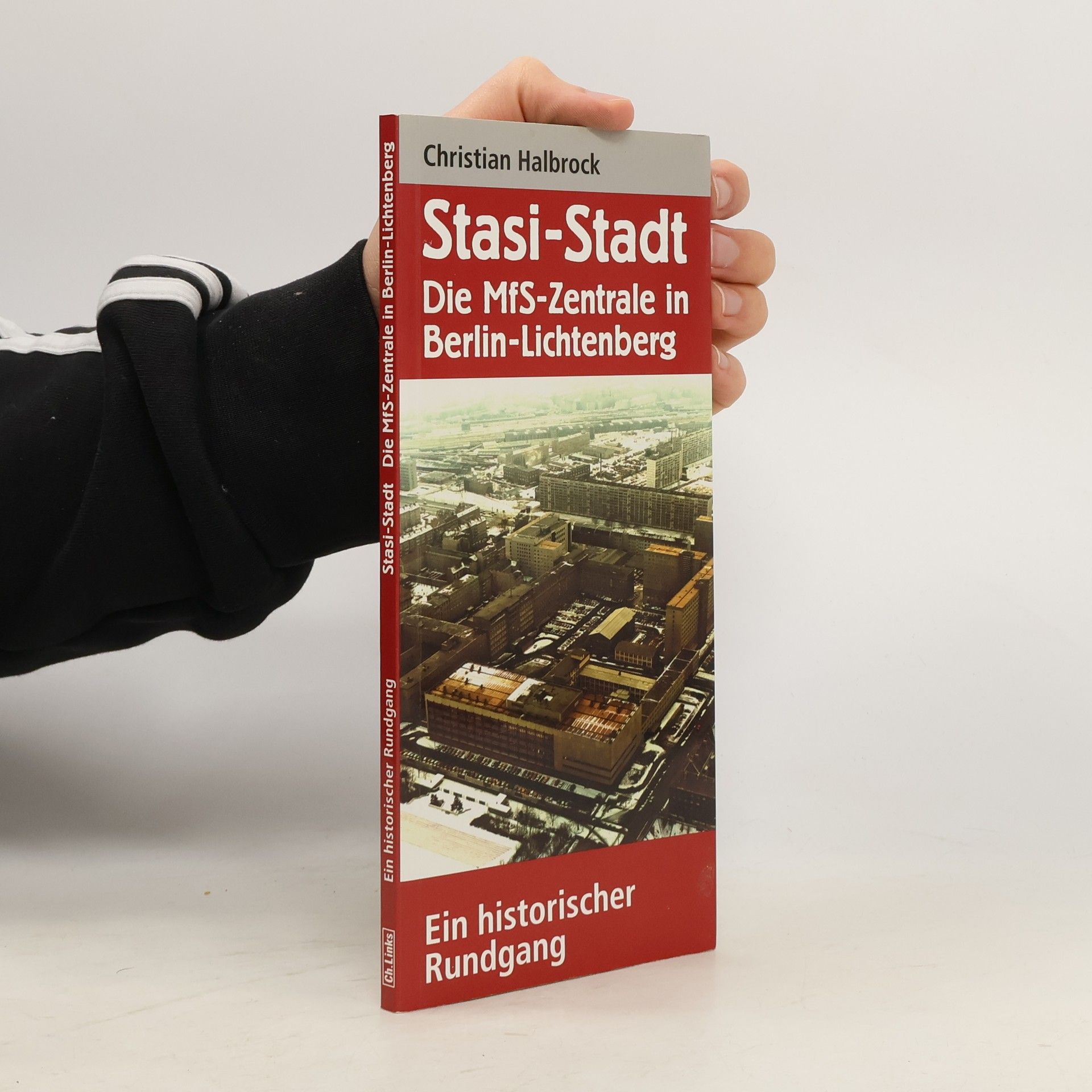 Christian Halbrock Stasi-Stadt - Die MfS-Zentrale in Berlin-Lichtenberg