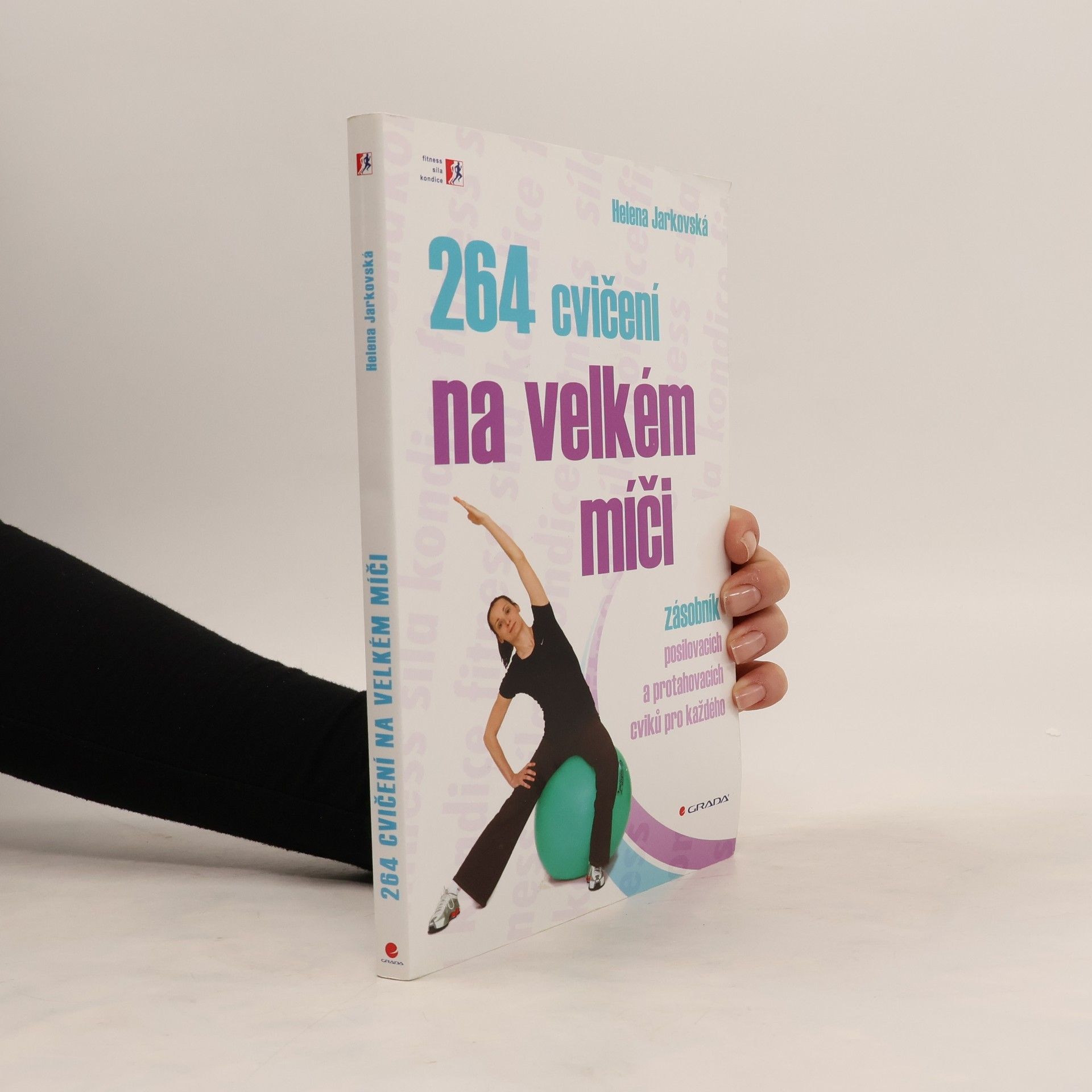 Helena Jarkovská 264 cvičení na velkém míči. Zásobník posilovacích a protahovacích cviků pro každého