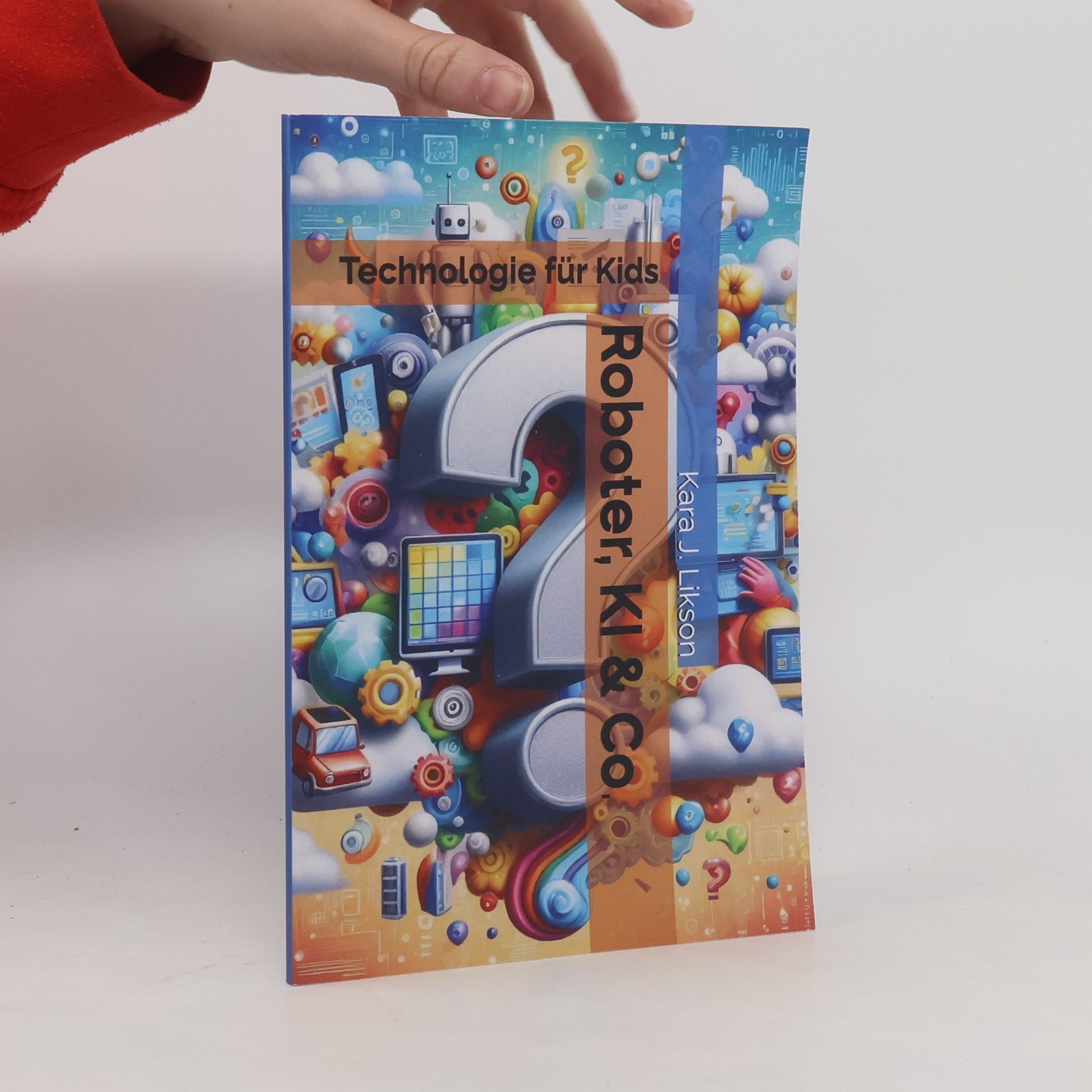 Kara J. Likson Roboter, KI & Co.: Technologie für Kids