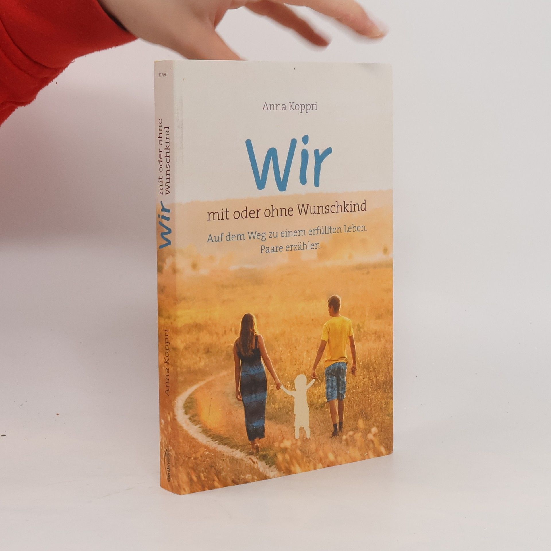 Kolektiv autorů Wir - mit oder ohne Wunschkind. Auf dem Weg zu einem erfüllten Leben. Paare erzählen.