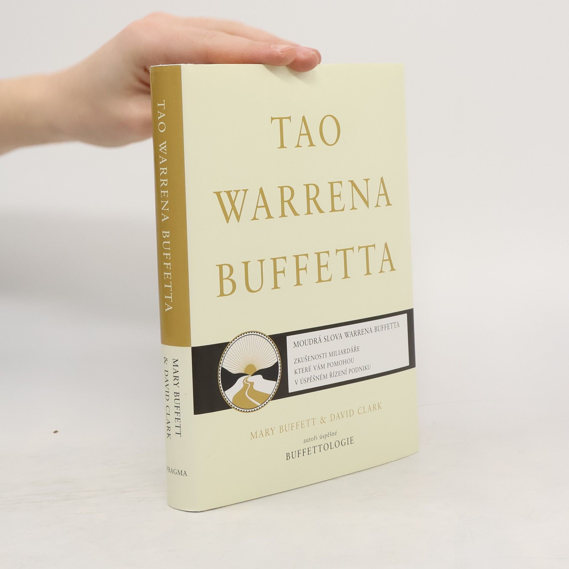 Tao Warrena Buffetta : moudrá slova Warrena Buffetta : citáty a interpretace, které vám pomohou na cestě k miliardovému bohatství a osvícenému spravování podniku
