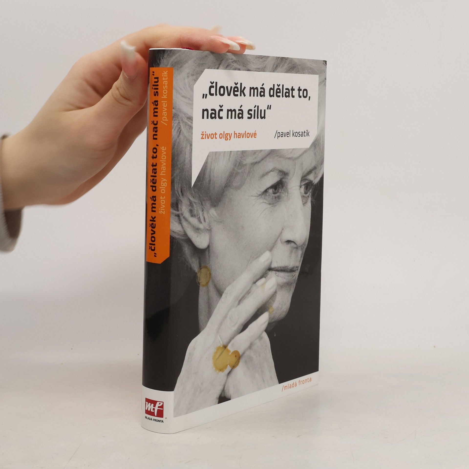 Pavel Kosatík "Člověk má dělat to, nač má sílu". Život Olgy Havlové