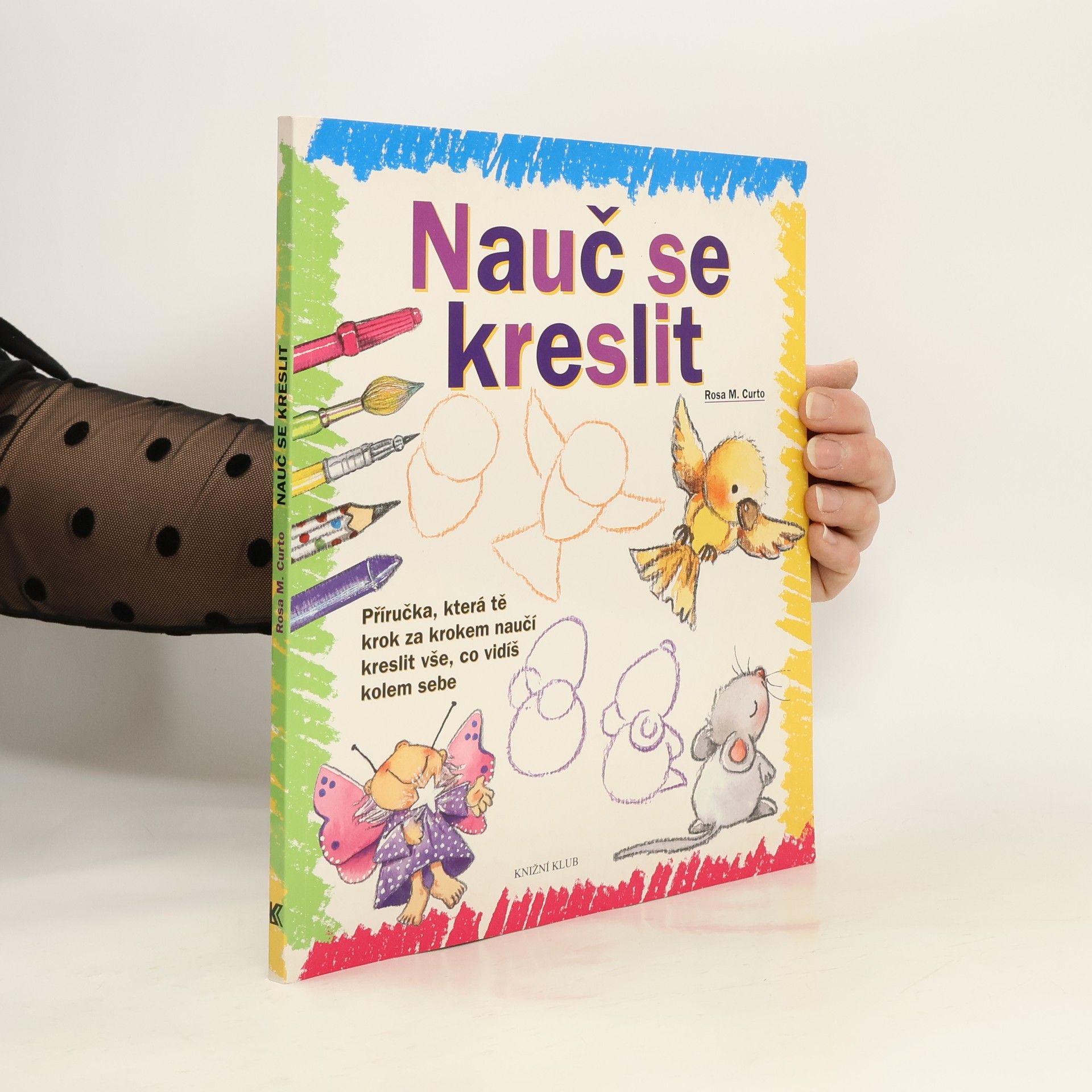 Nauč se kreslit. Příručka, která tě krok za krokem naučí kreslit vše, co vidíš kolem sebe