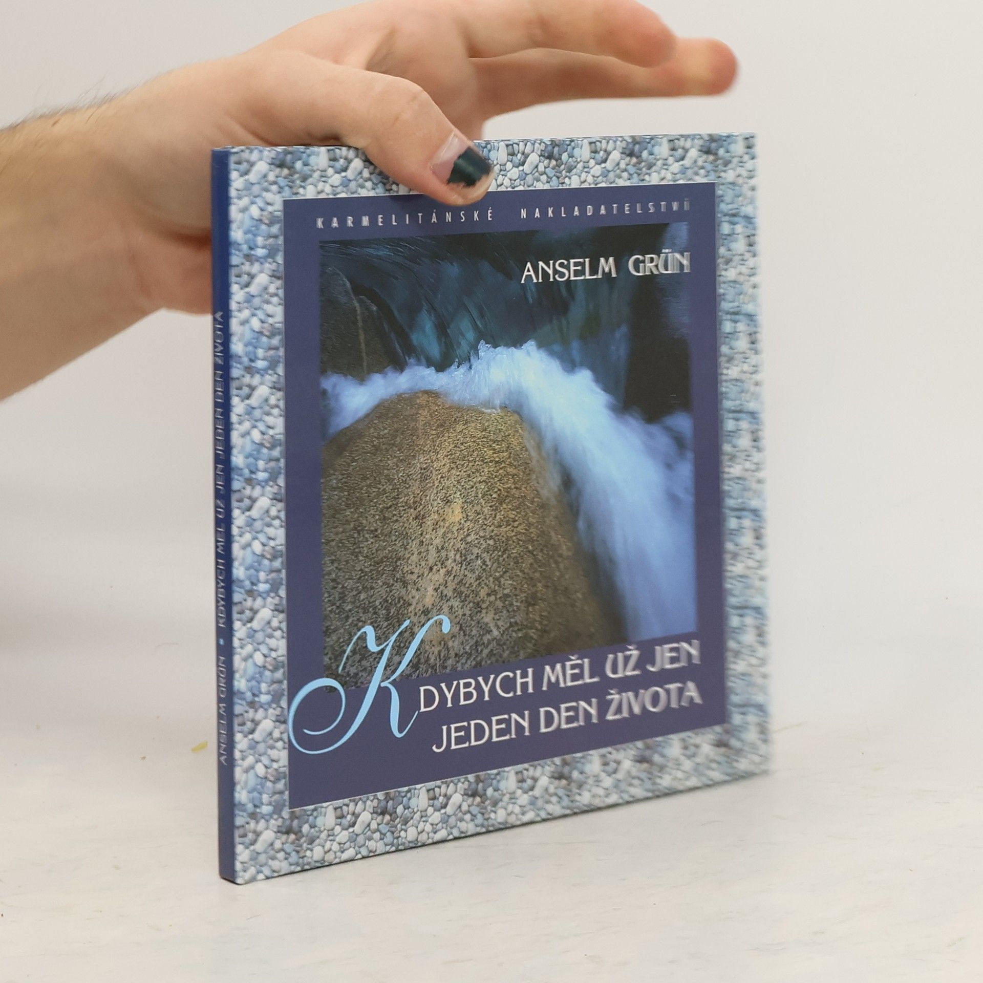 Anselm Grün Kdybych měl už jen jeden den života