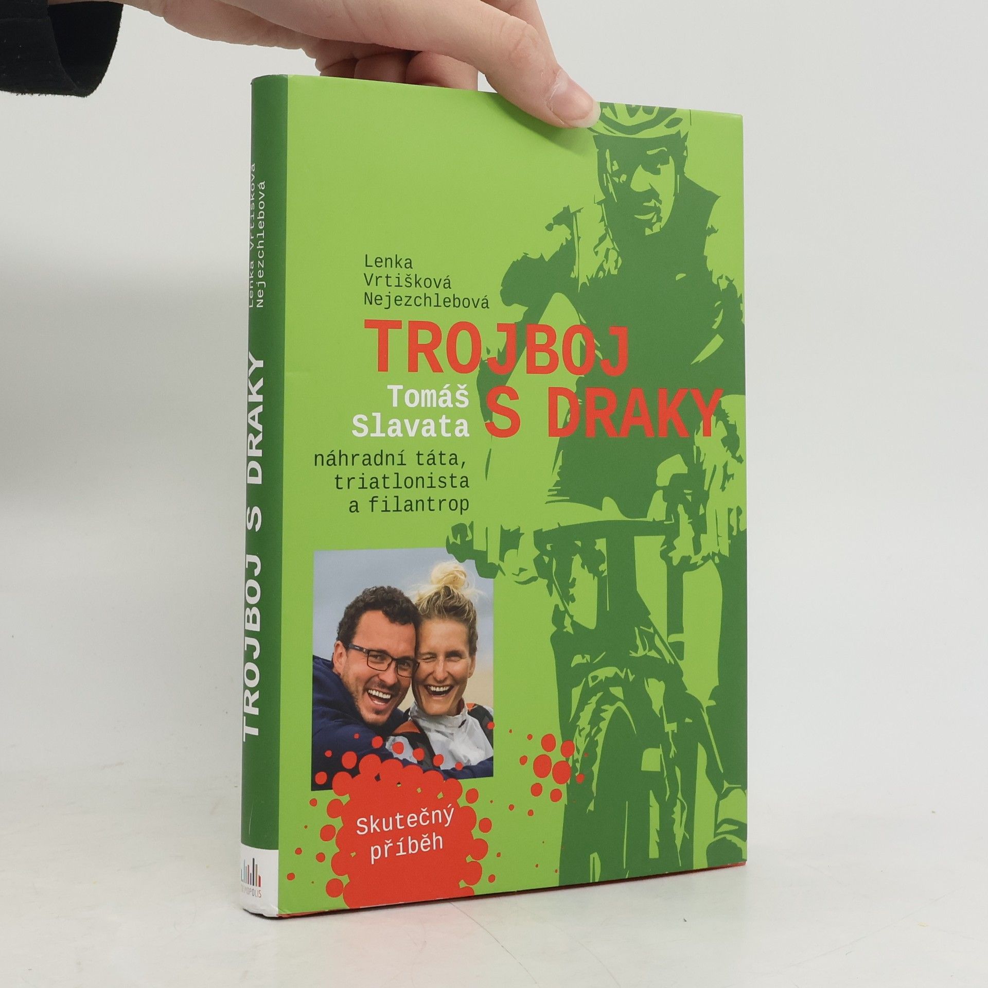 Lenka Vrtišková Nejezchlebová Trojboj s draky: Tomáš Slavata, náhradní táta, triatlonista a filantrop