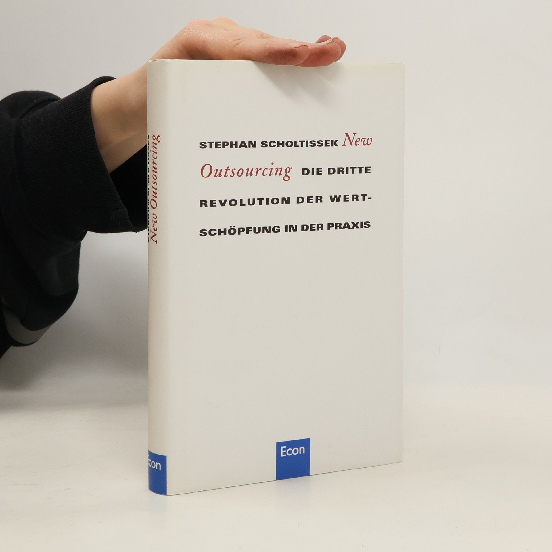 Stephan Scholtissek New Outsourcing. Die Dritte Revolution der Wertschöpfung in der Praxis