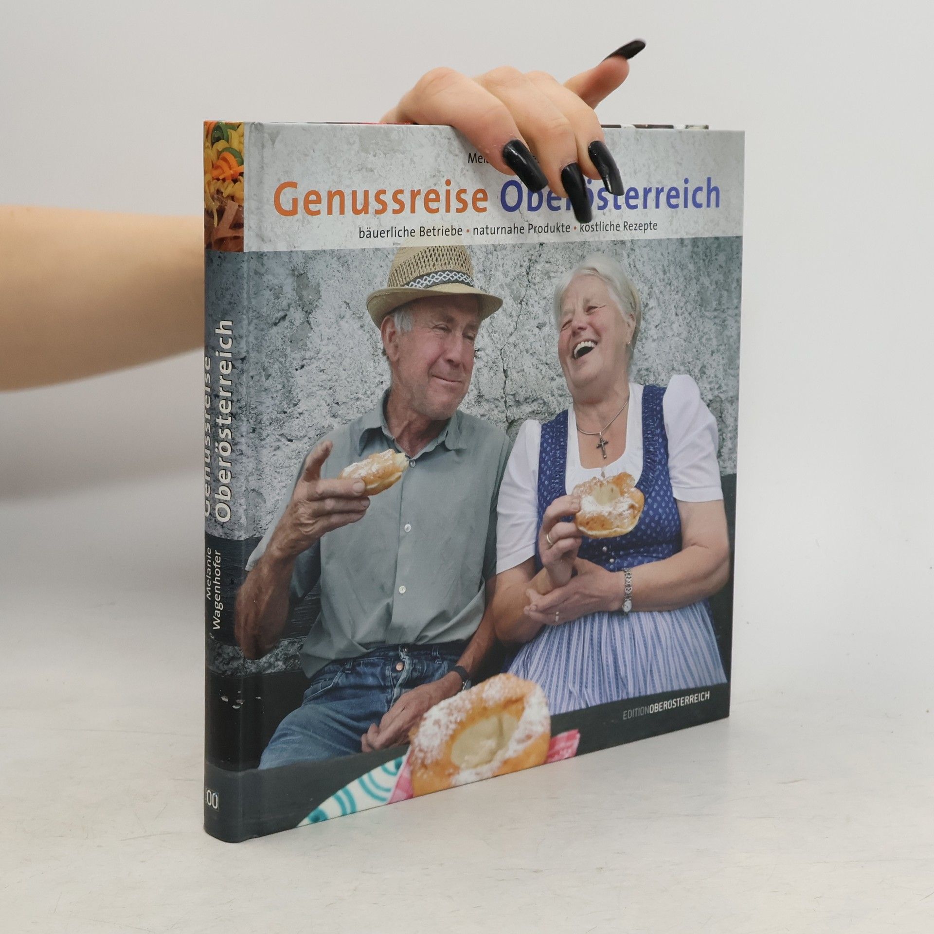 Genussreise Oberösterreich. Bäuerliche Betriebe naturnahe Produkte köstliche Rezepte