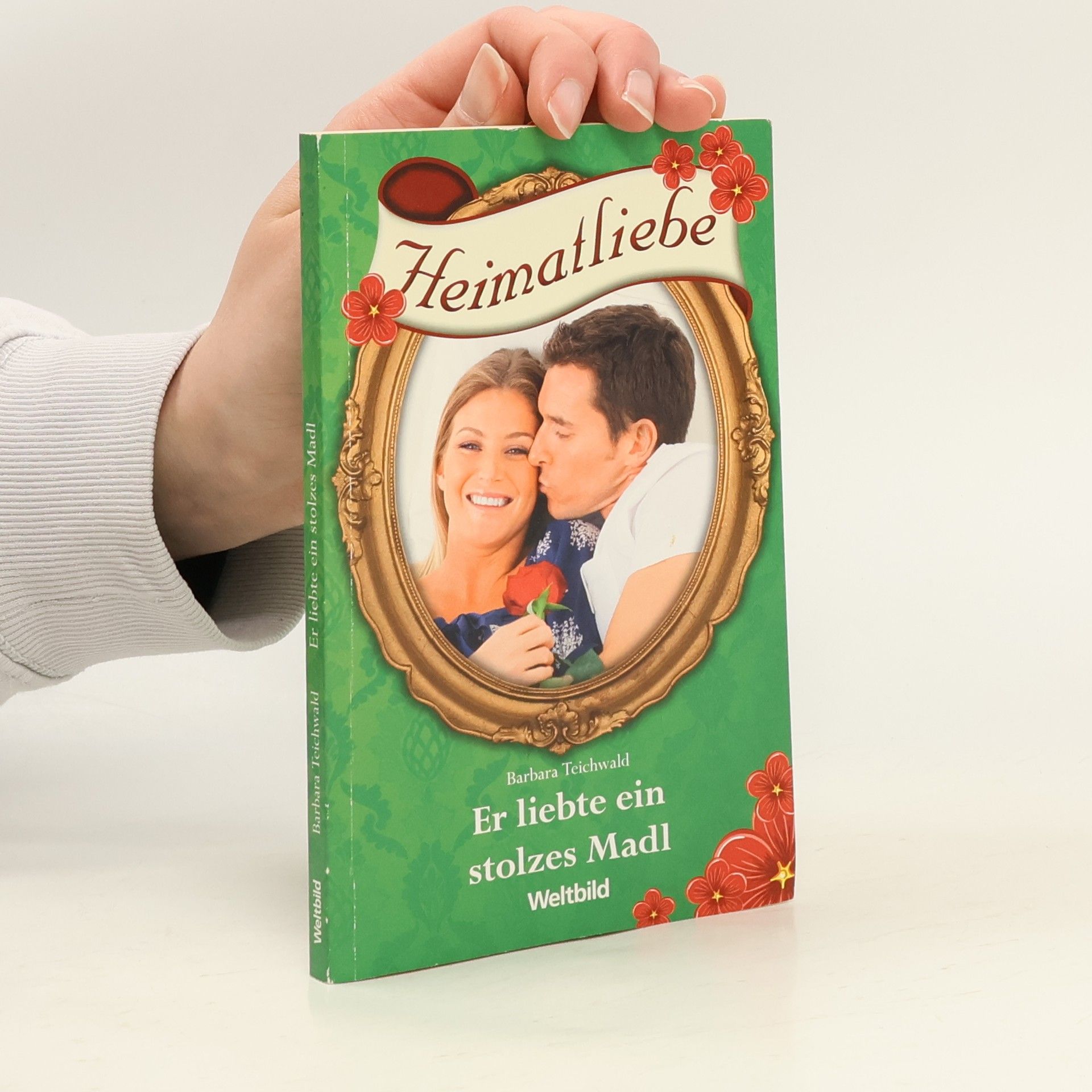 Barbara Teichwald Heimatliebe: Er liebte ein stolzes Madl