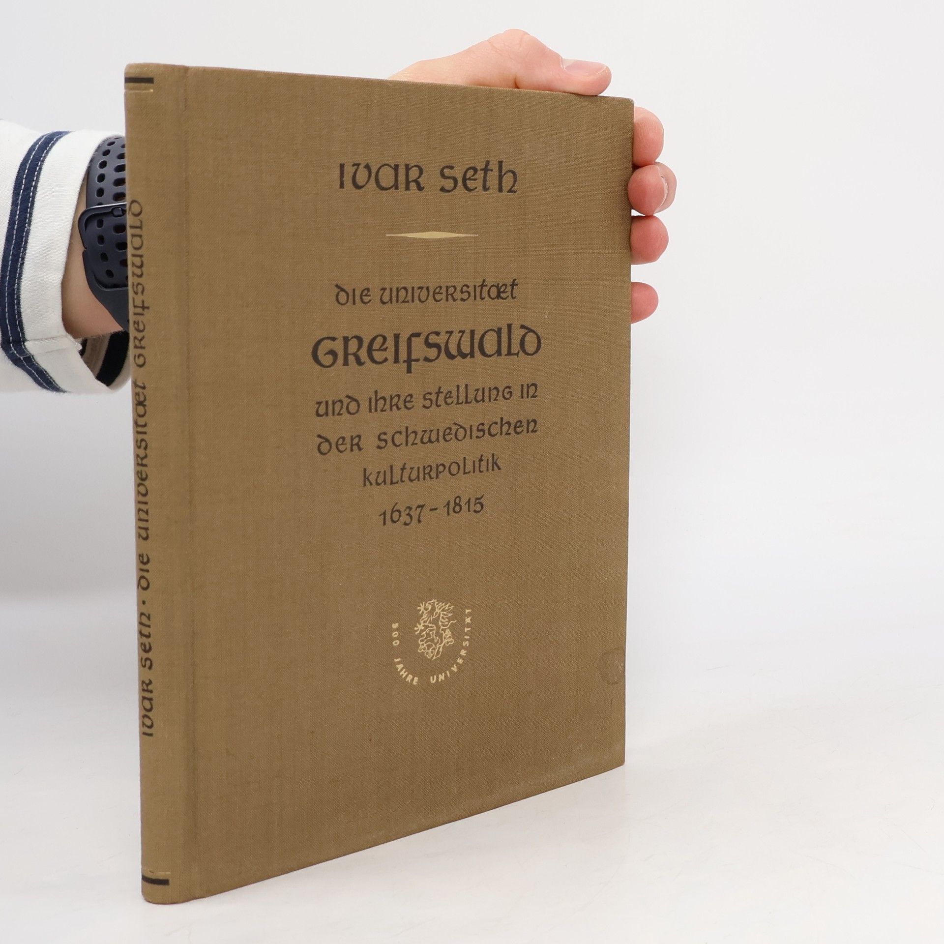 Ivar Seth Die Universität Greifswald und Ihre Stellung in Der Schwedischen Kulturpolitik 1637-1815