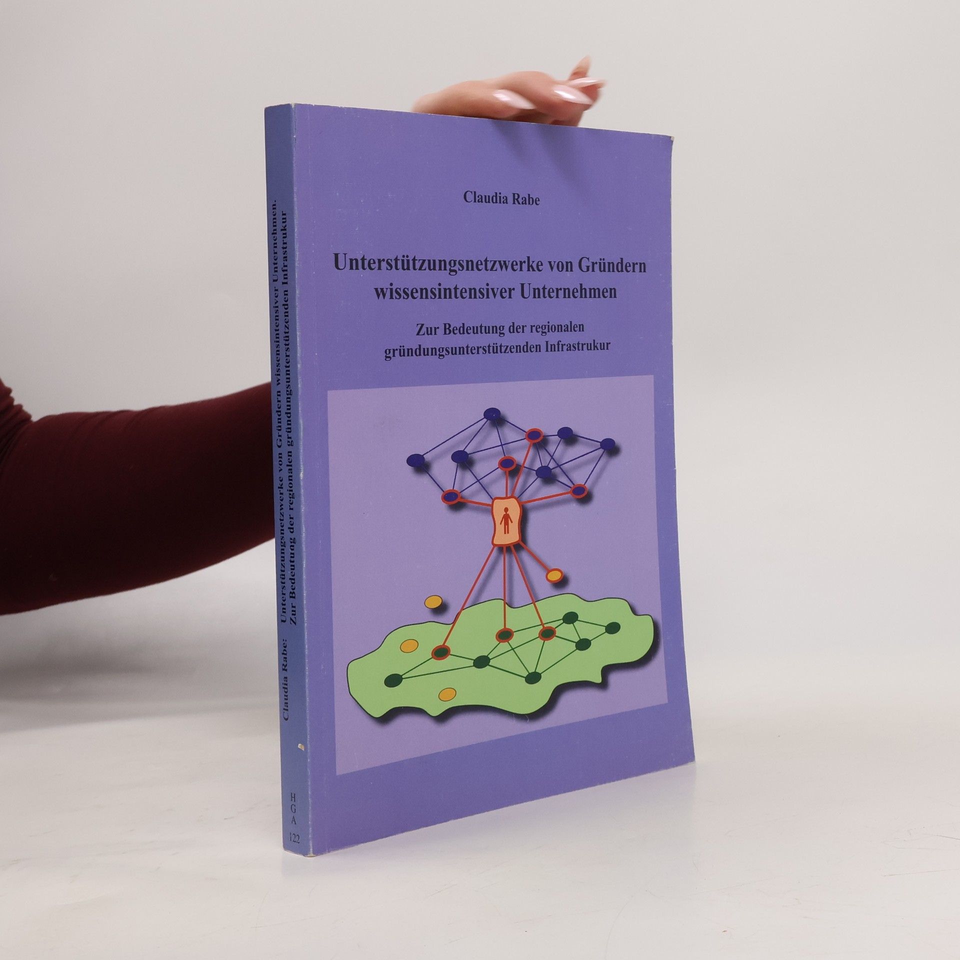 Claudia Rabe Heidelberger Geographische Arbeiten - 122: Unterstützungsnetzwerke von Gründern wissensintensiver Unternehmen