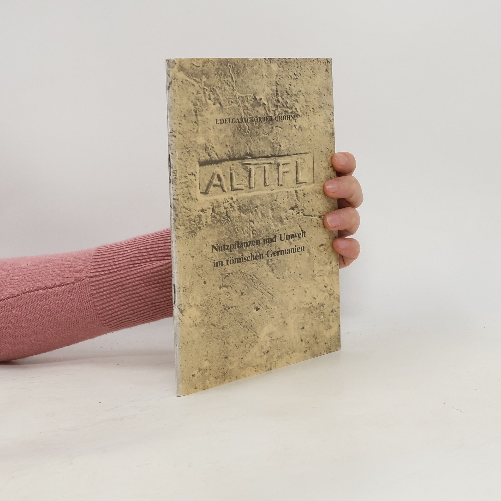 Udelgard Körber-Grohne Nutzpflanzen und Umwelt im römischen Germanien