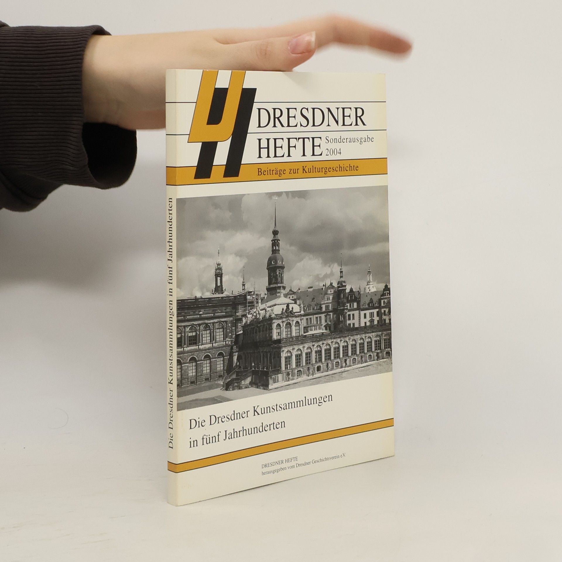 Dresdner Hefte: Die Dresdner Kunstsammlungen in fünf Jahrhunderten - Sonderausgabe 2004